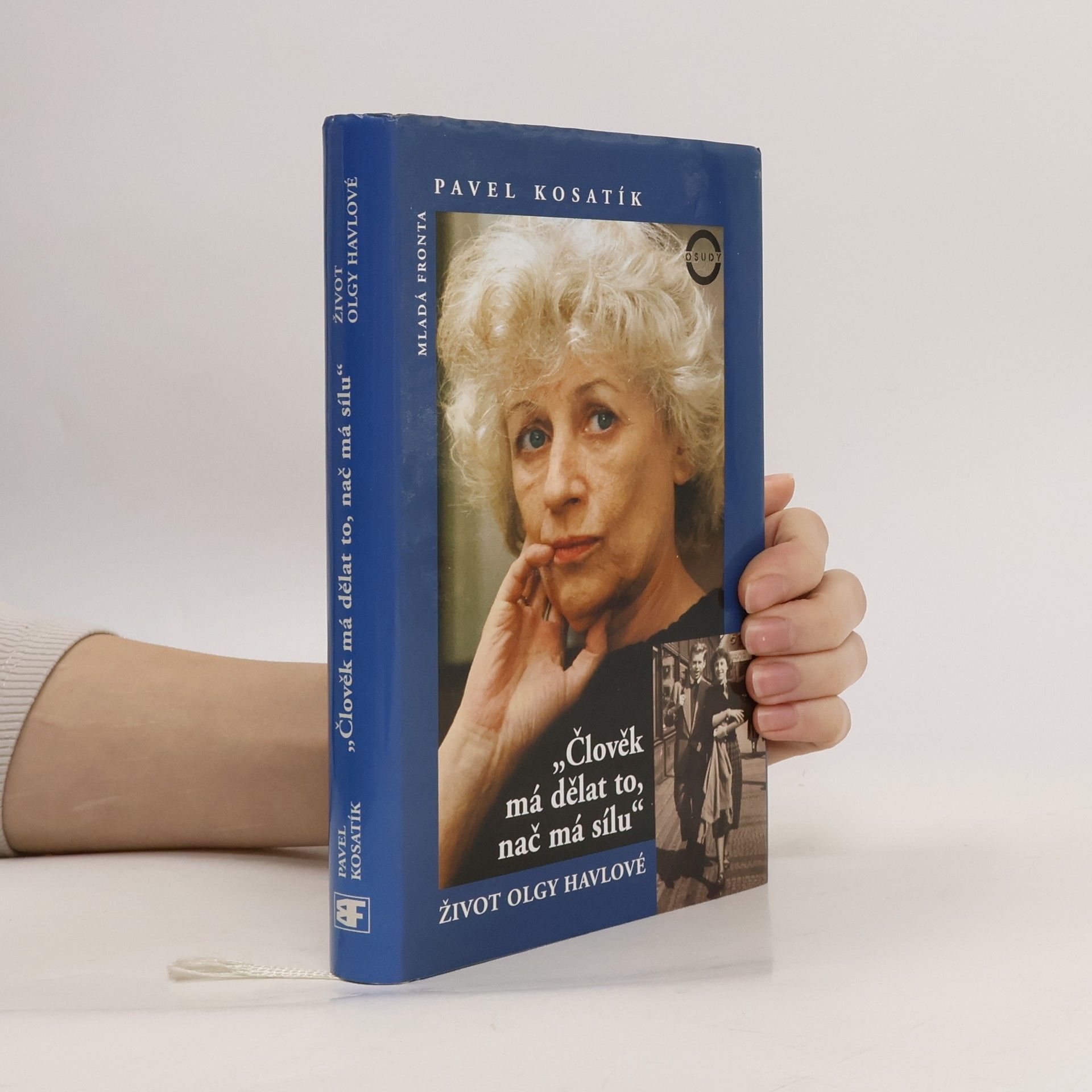 Pavel Kosatík Člověk má dělat to, nač má sílu. Život Olgy Havlové