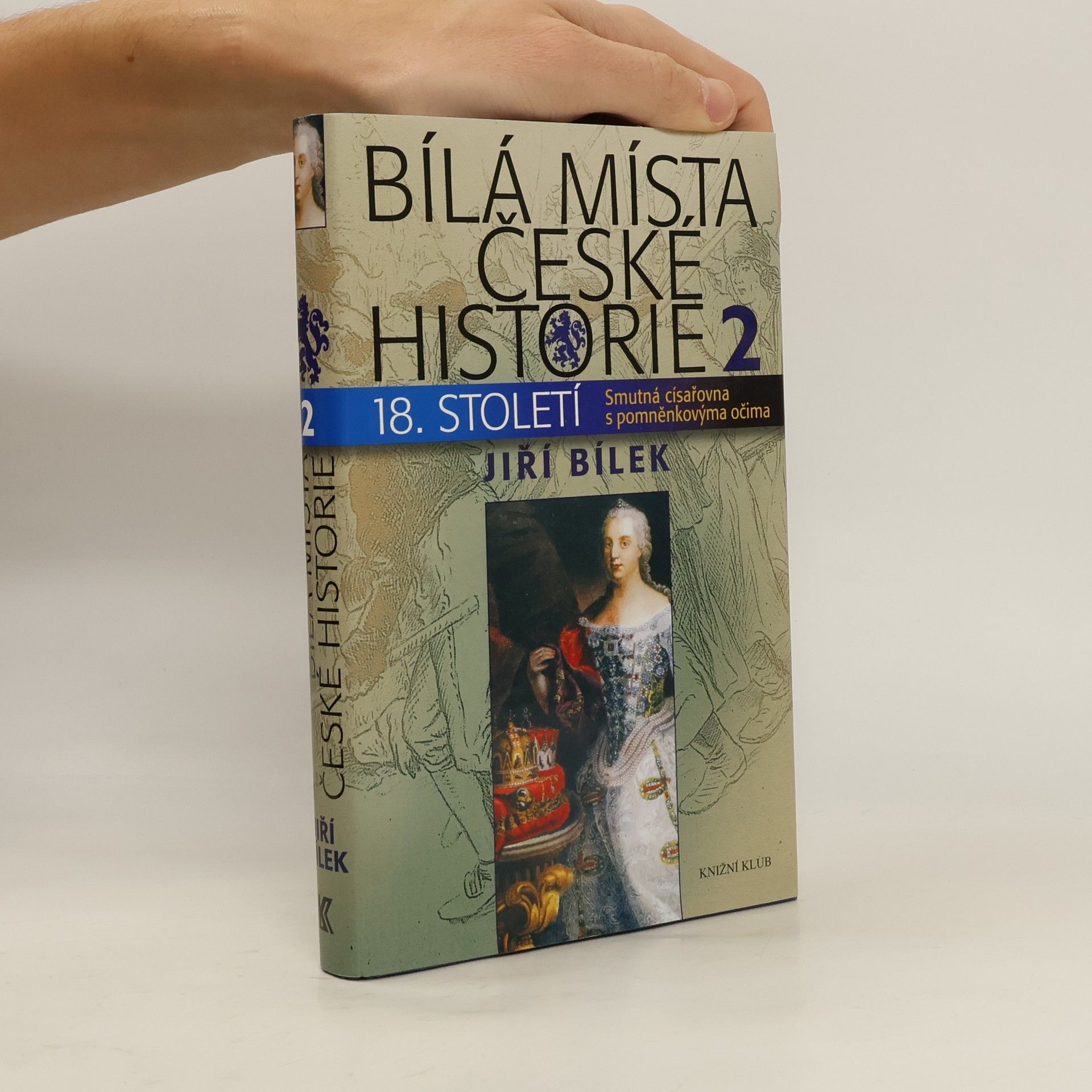 Jiří Bílek Bílá místa české historie 18. století. 2, Smutná císařovna s pomněnkovýma očima