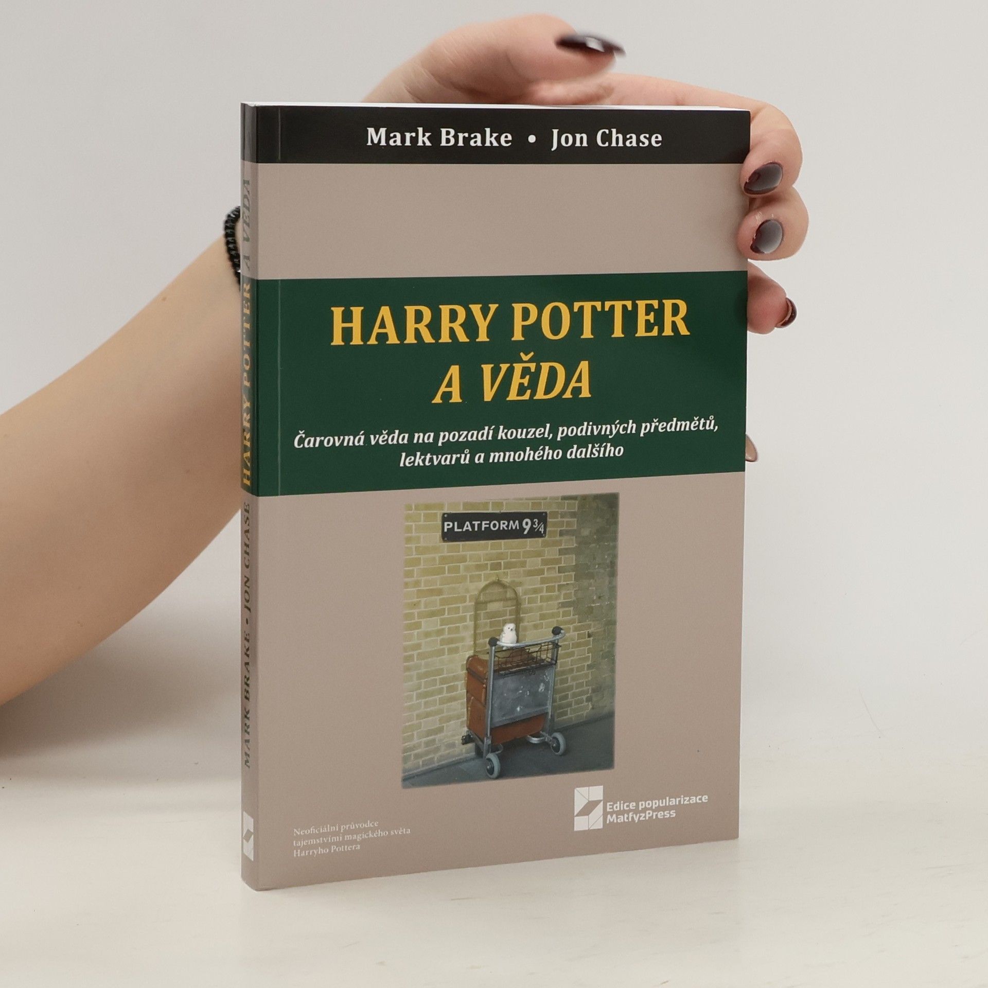 Mark Brake Harry Potter a věda : čarovná věda na pozadí kouzel, podivných předmětů, lektvarů a mnohého dalšího