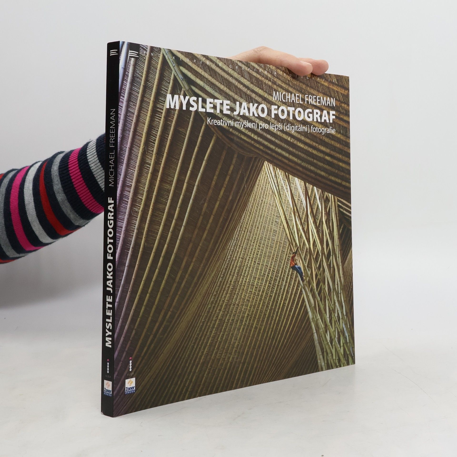 Michael Freeman Myslete jako fotograf: Kreativní myšlení pro lepší (digitální) fotografie