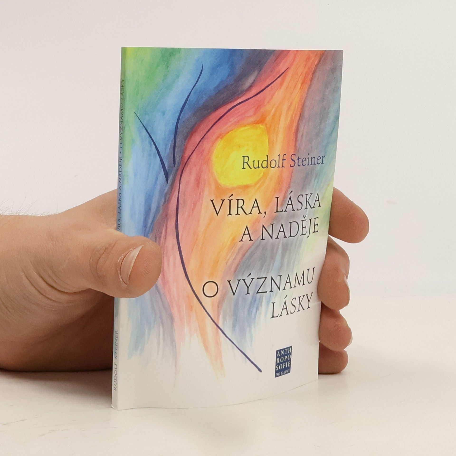 Rudolf Steiner Víra, láska a naděje. O významu lásky