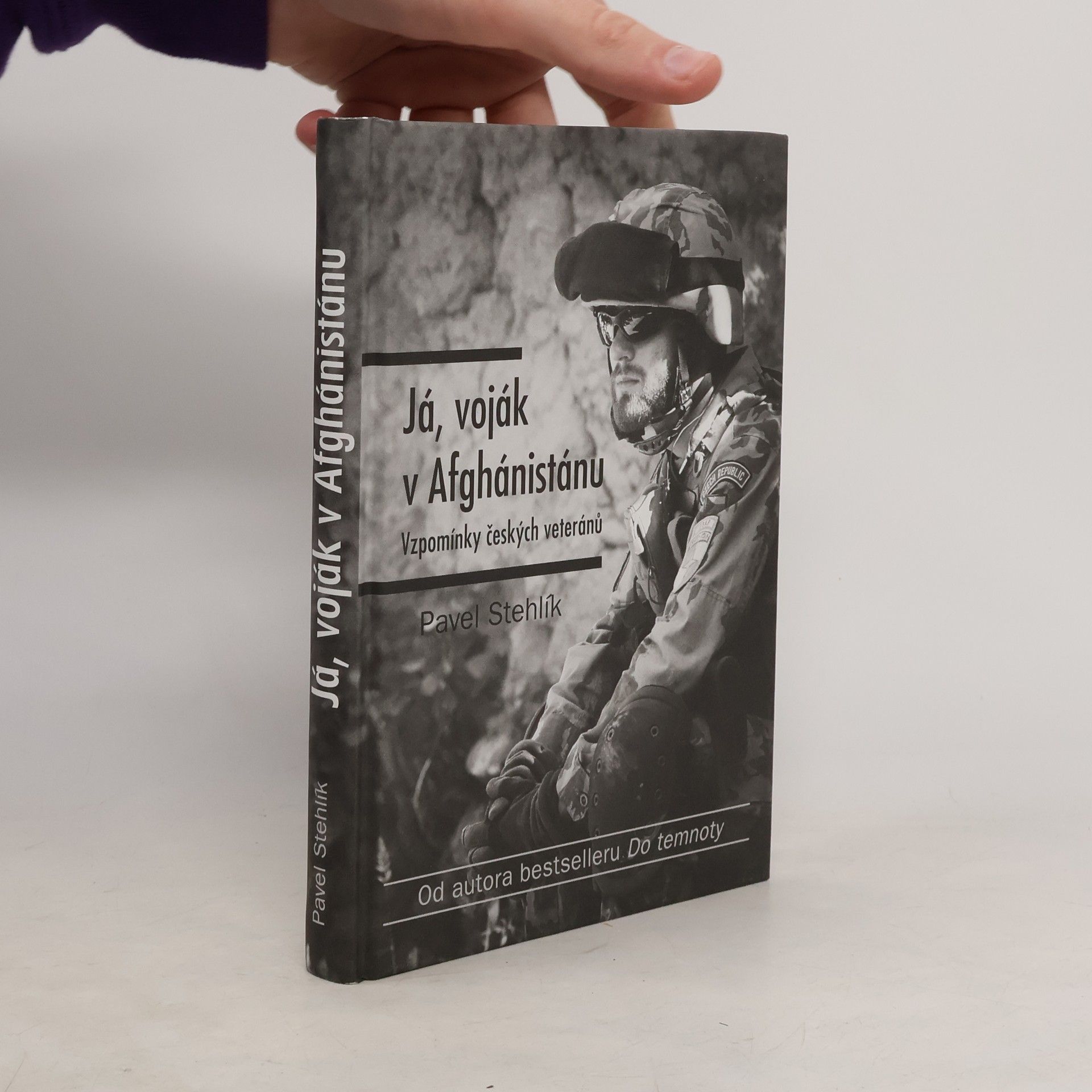 Pavel Stehlík Já, voják v Afghánistánu: Vzpomínky českých veteránů