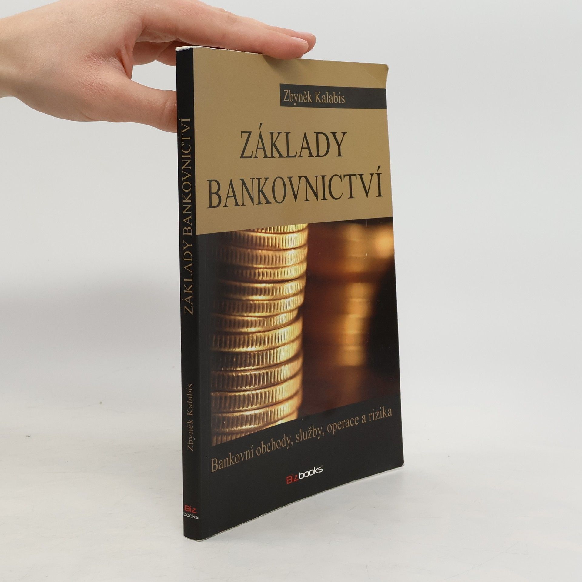 Zbyněk Kalabis Základy bankovnictví. Bankovní obchody, služby, operace a rizika