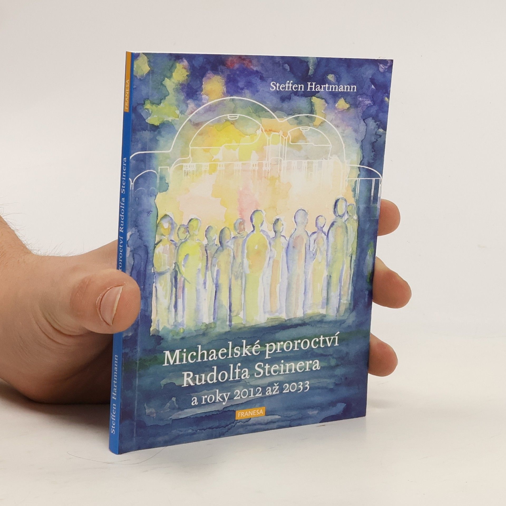 Steffen Hartmann Michaelské proroctví Rudolfa Steinera a roky 2012 až 2033