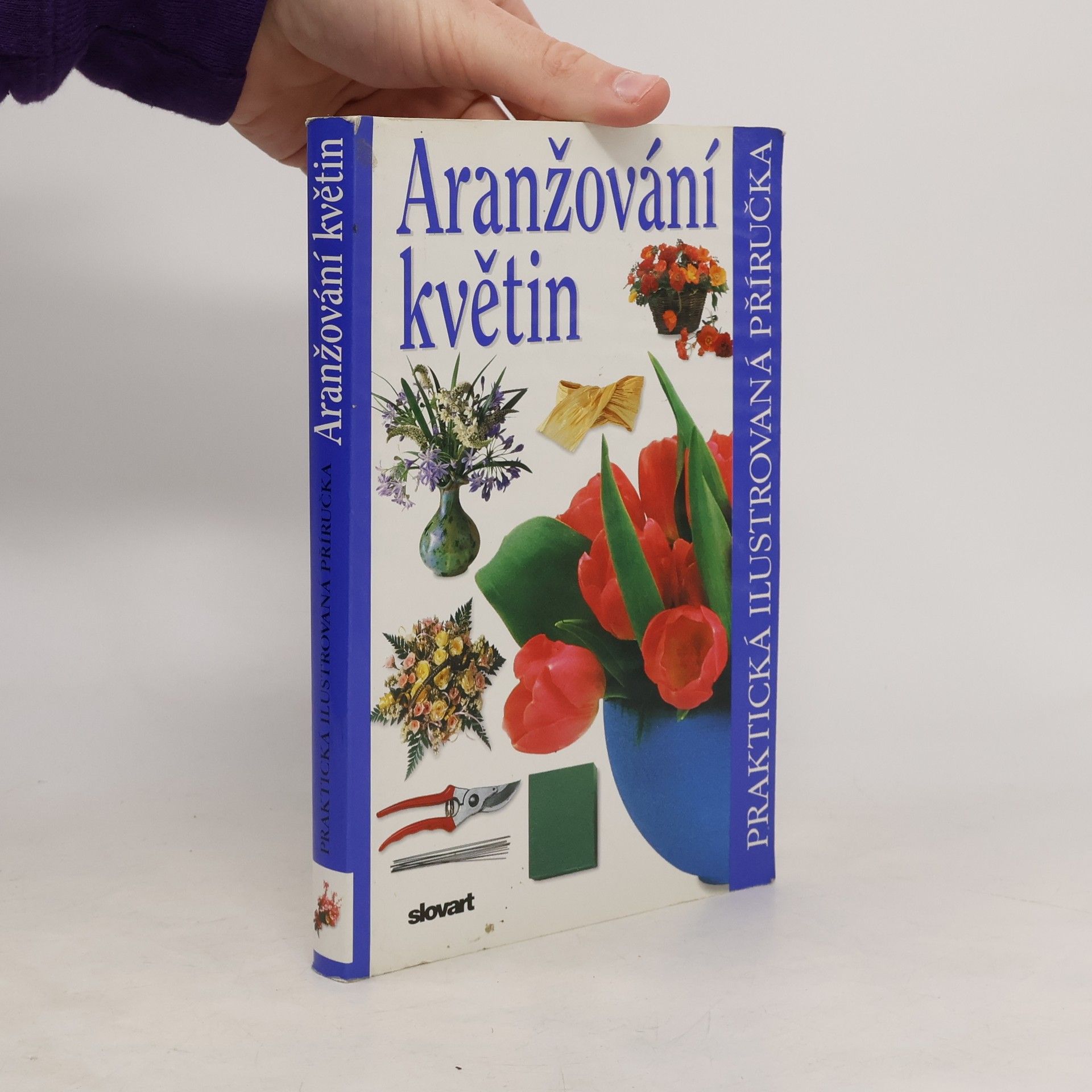 Ivana Kadlecová Aranžování květin. Praktická ilustrovaná příručka