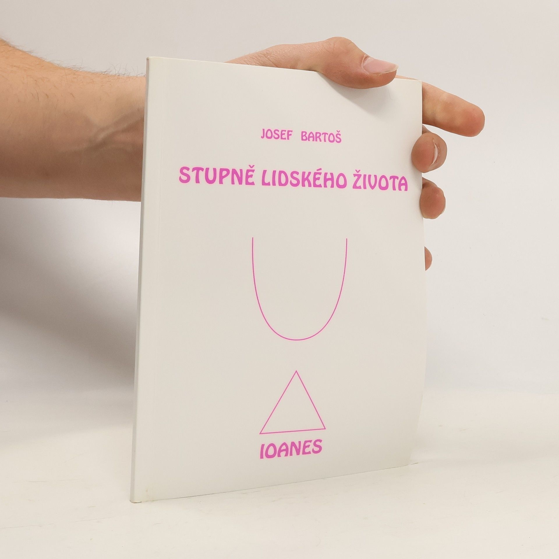 Josef Bartoš Stupně lidského života : čtyři úvahy
