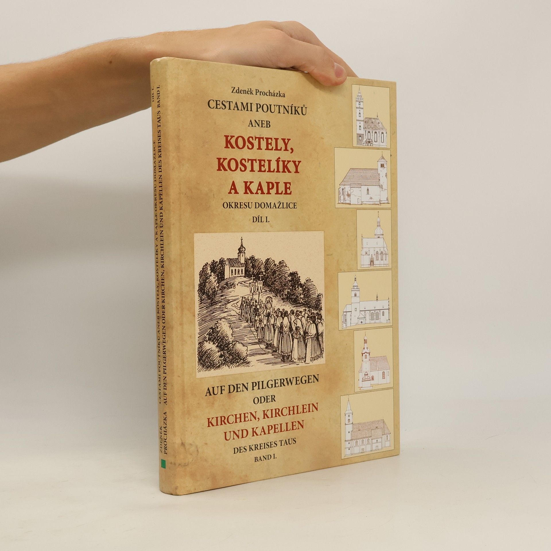 Zdeněk Procházka Cestami poutníků aneb Kostely, kostelíky a kaple okresu Domažlice - Díl I.