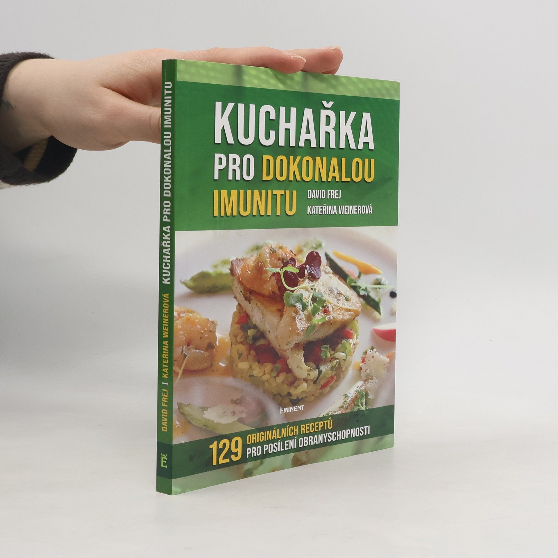 David Frej Kuchařka pro dokonalou imunitu : mikronutrienty, antioxidanty, probiotika : 129 originálních receptů pro posílení obranyschopnosti