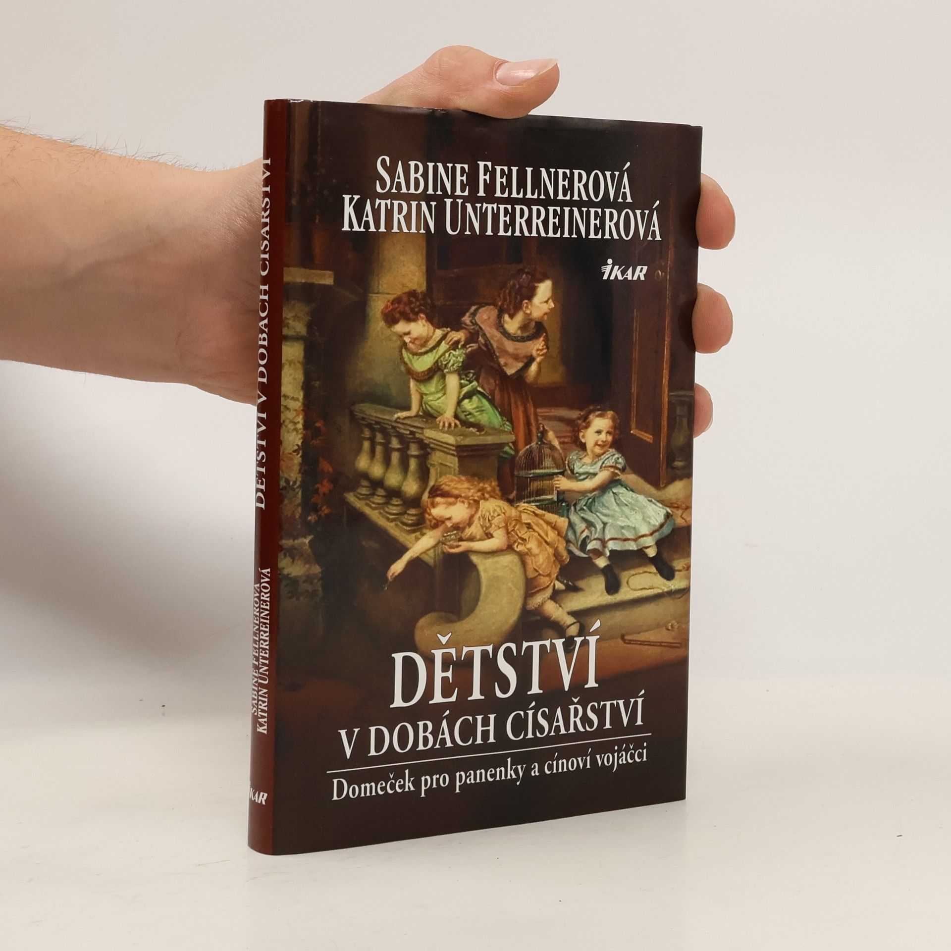 Katrin Unterreiner Dětství v dobách císařství - Panenky a cínoví vojáčci