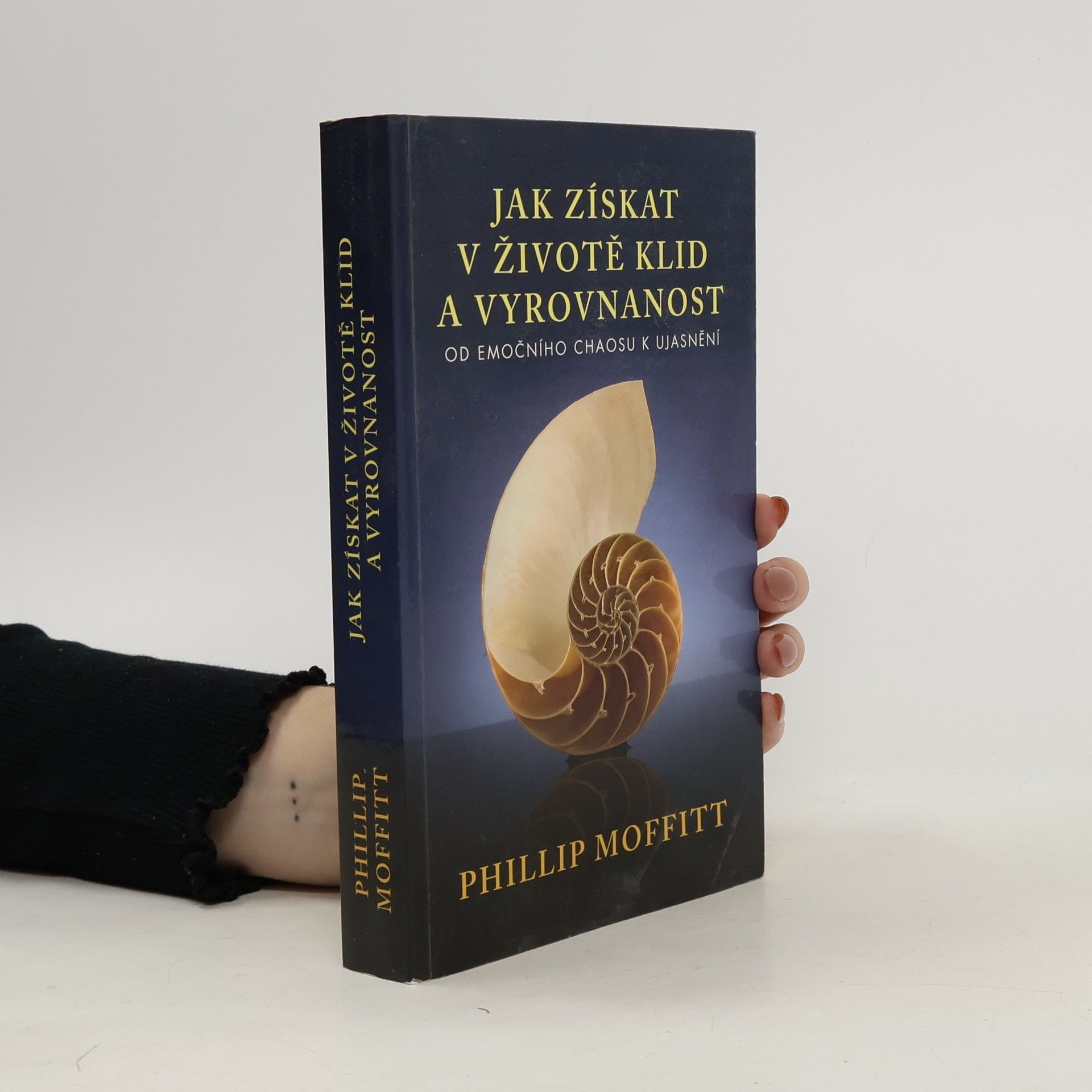 Phillip Moffitt Jak získat v životě klid a vyrovnanost. Od emočního chaosu k ujasnění
