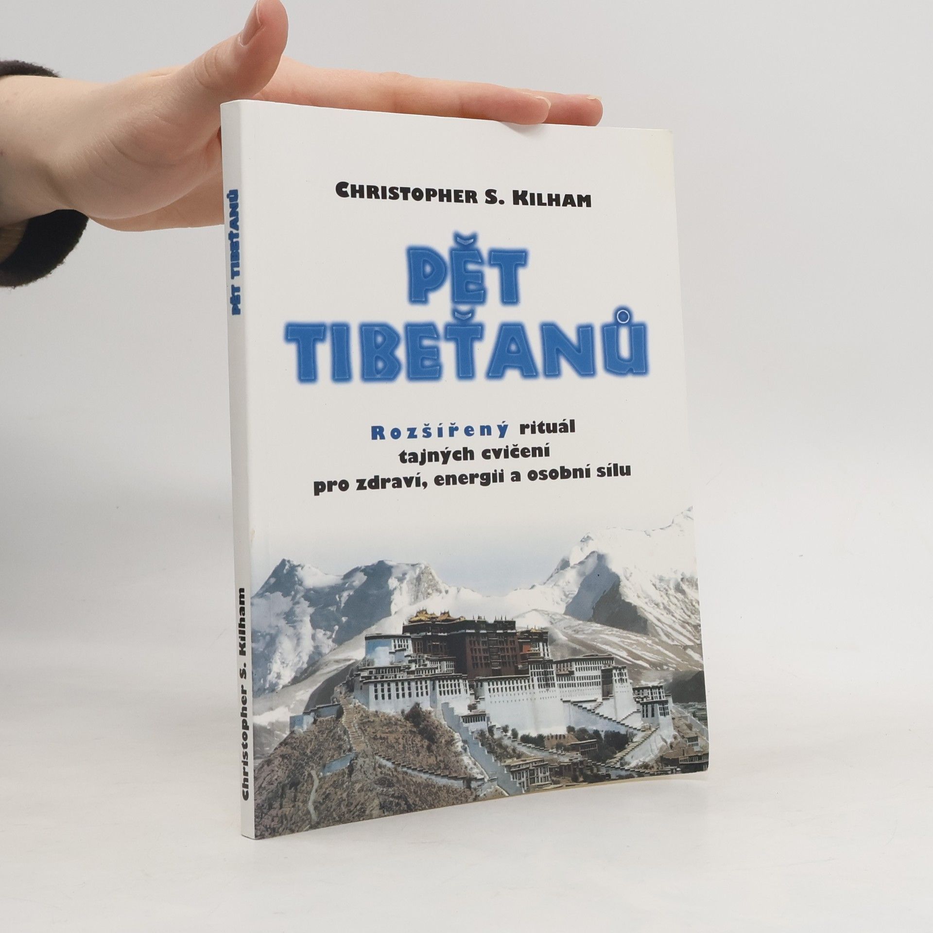 Christopher S. Kilham Pět Tibeťanů. Rozšířený rituál tajných cvičení pro zdraví, energii a osobní sílu