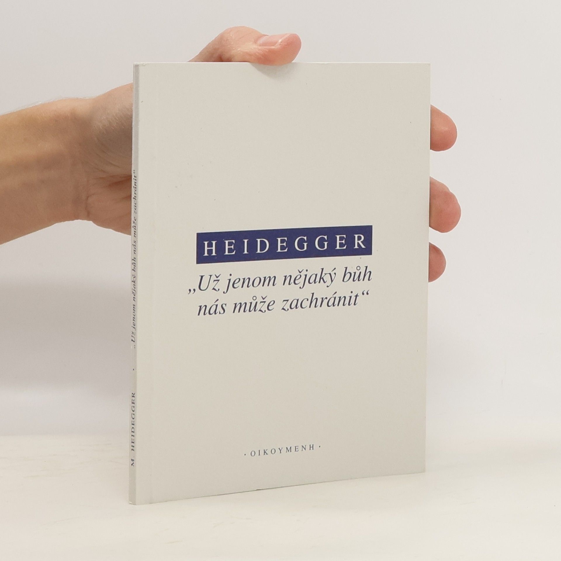 Martin Heidegger Už jenom nějaký bůh nás může zachránit