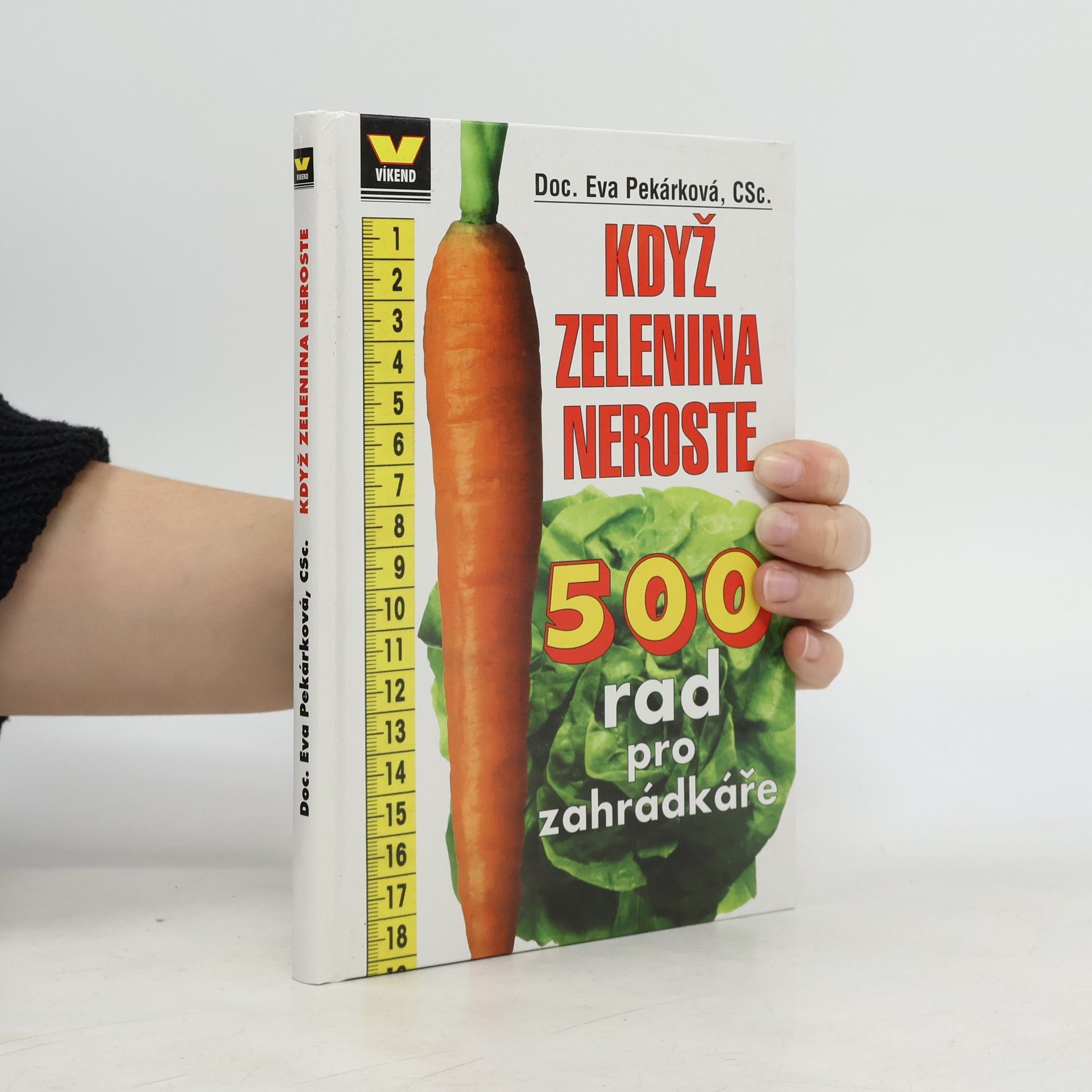 Eva Pekárková Když zelenina neroste. 500 rad pro zahrádkáře