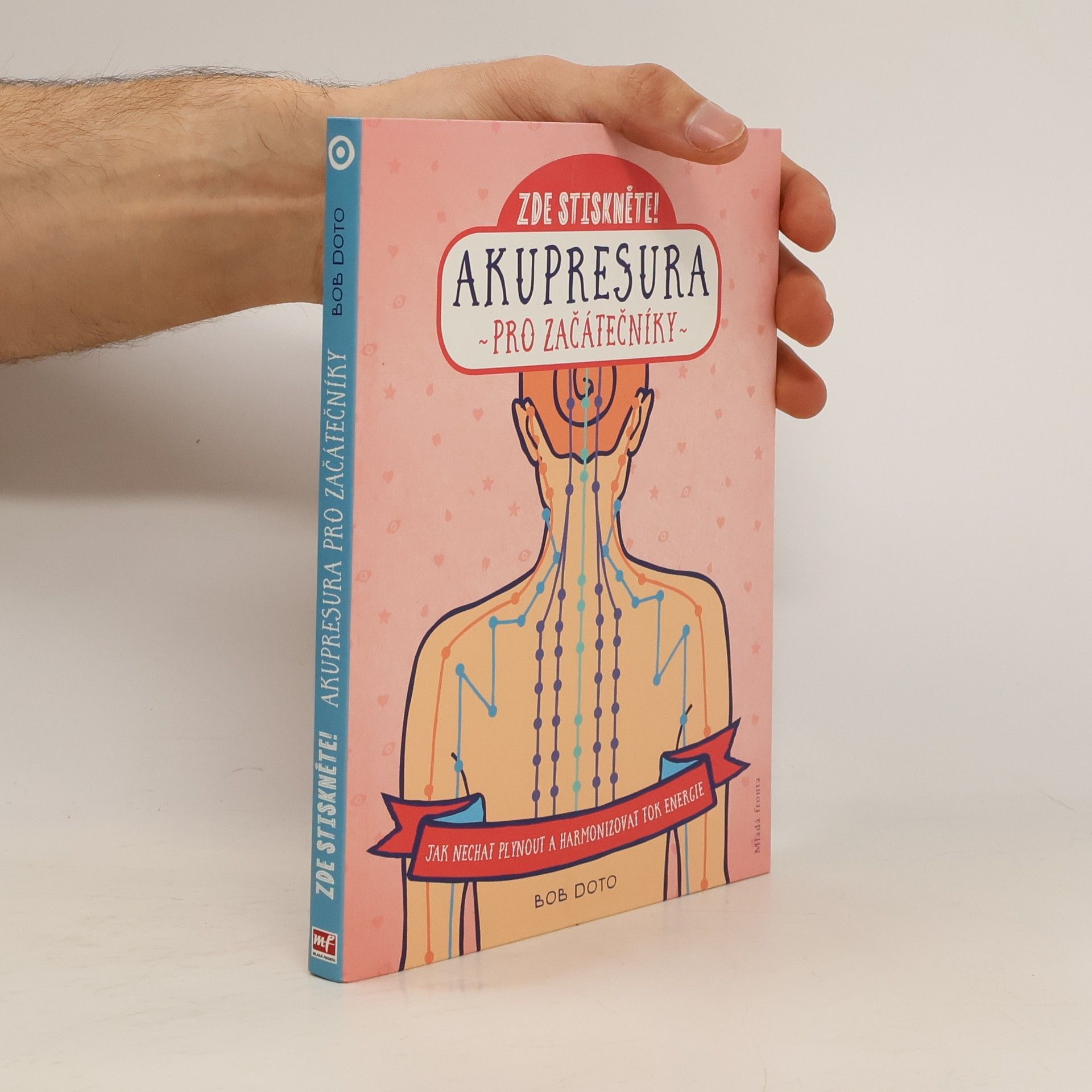 Bob Doto Zde stiskněte! : akupresura pro začátečníky: Jak nechat plynout a harmonizovat tok energie