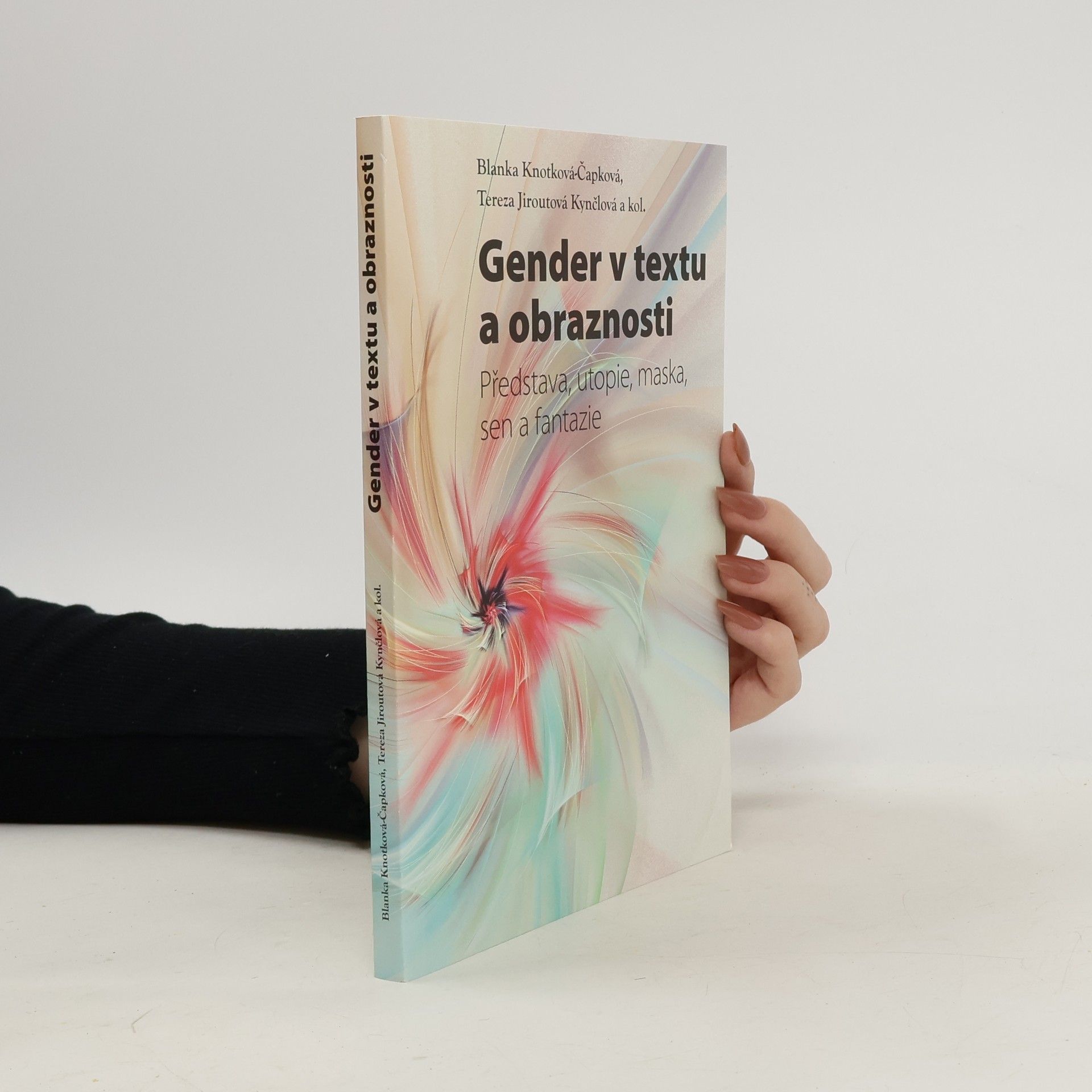 Blanka Čapková Gender v textu a obraznosti. Představa, utopie, maska, sen a fantazie