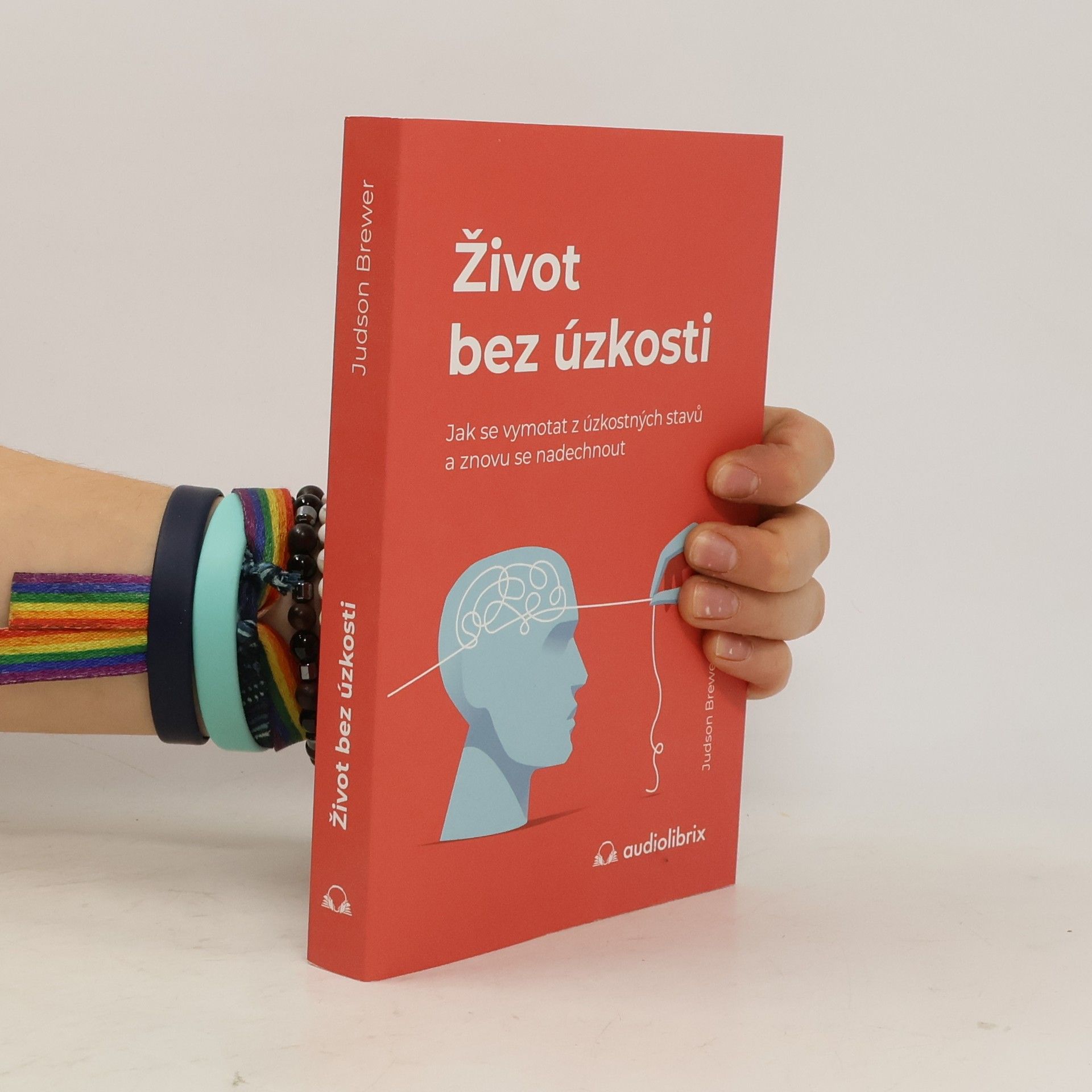 Judson Brewer Život bez úzkosti : jak se vymotat z úzkostných stavů a znovu se nadechnout