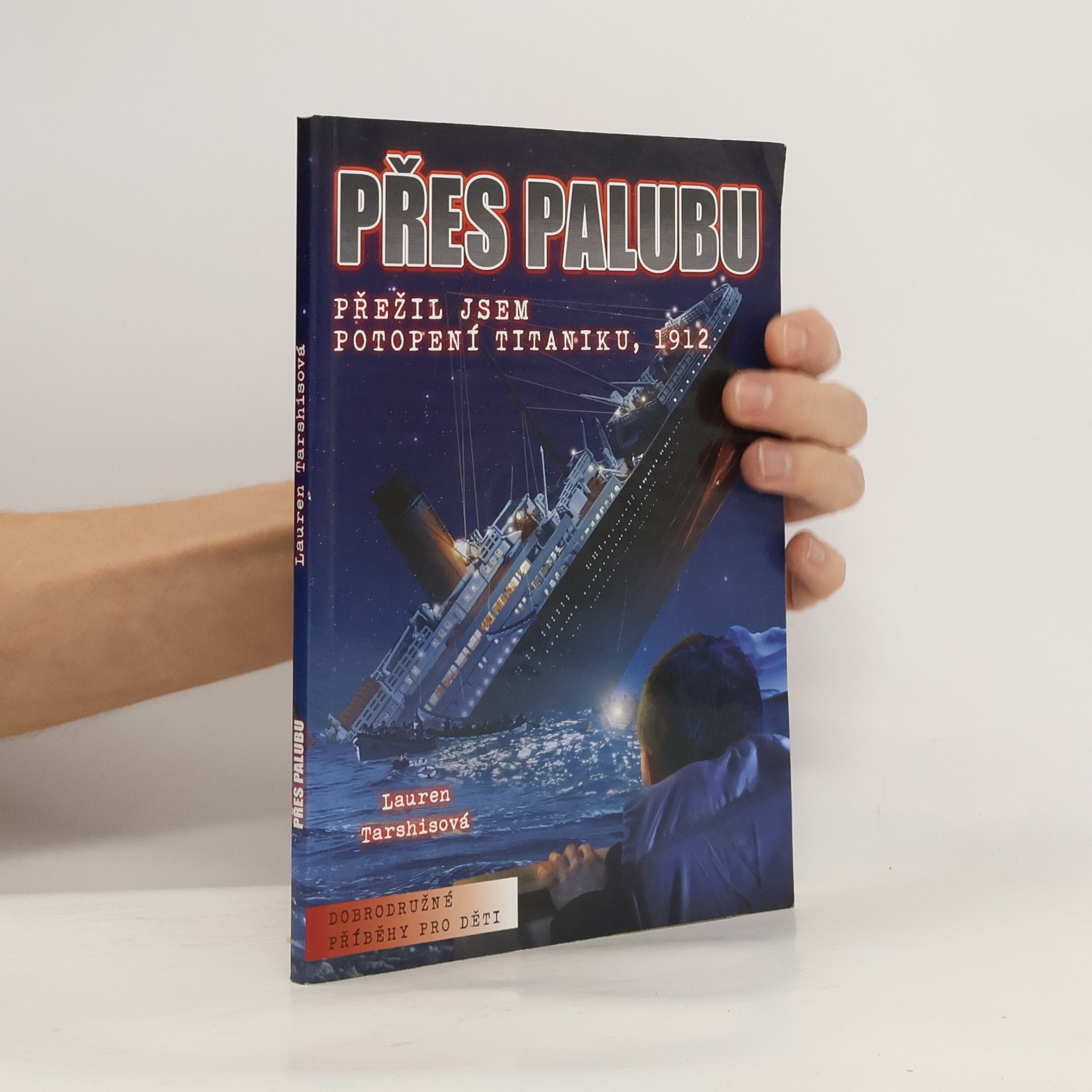 Lauren Tarshis Přes palubu: Přežil jsem potopení Titaniku, 1912