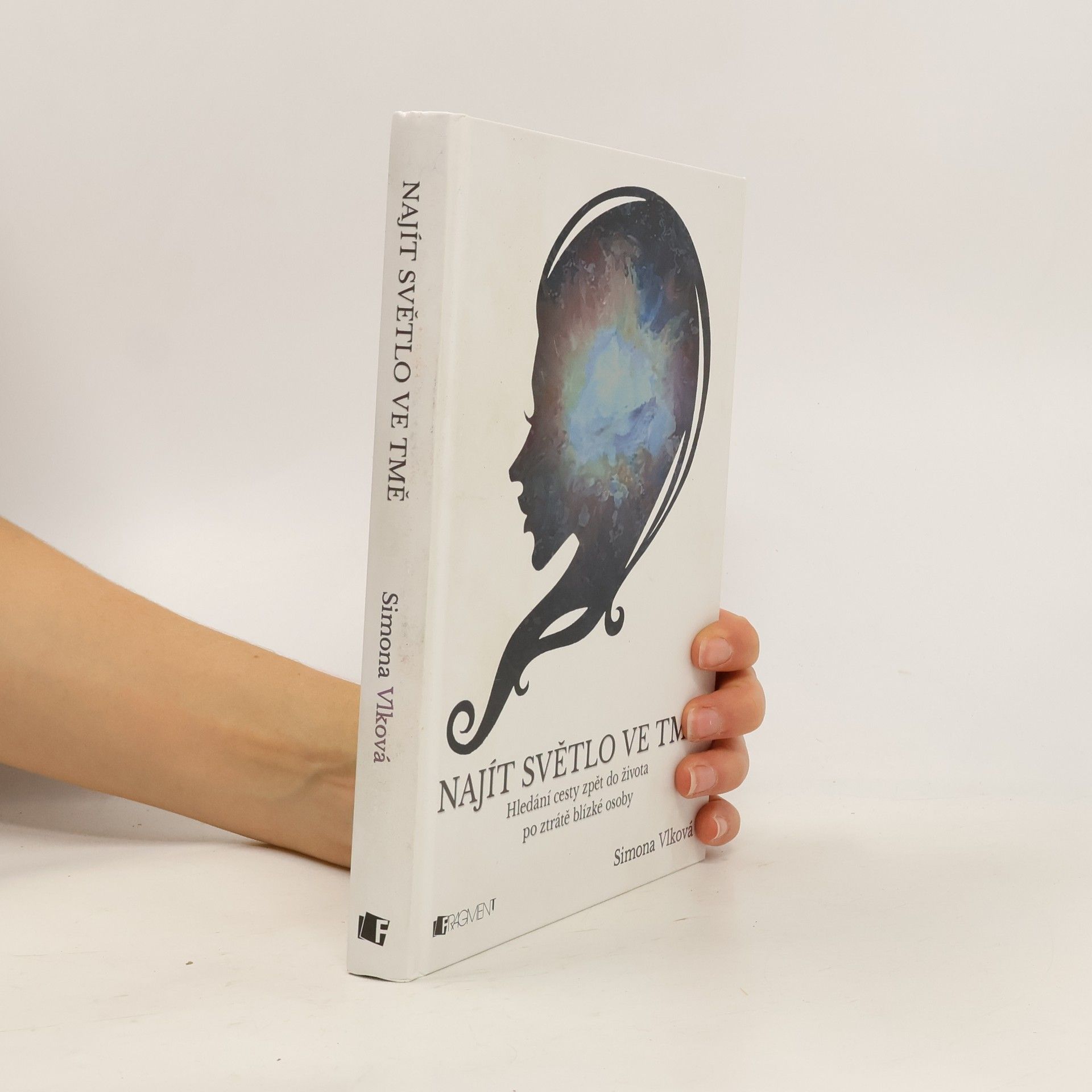 Simona Vlková Najít světlo ve tmě. Hledání cesty zpět do života po ztrátě blízké osoby