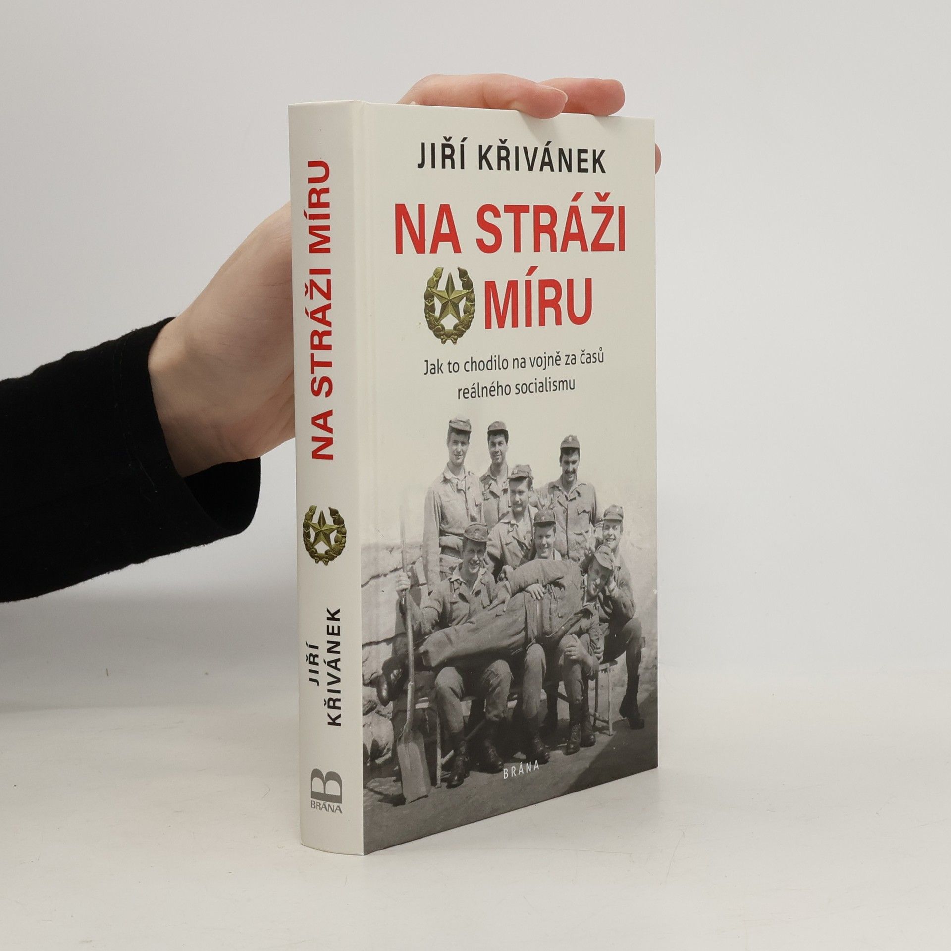 Jiří Křivánek Na stráži míru: Jak to chodilo na vojně za časů reálného socialismu