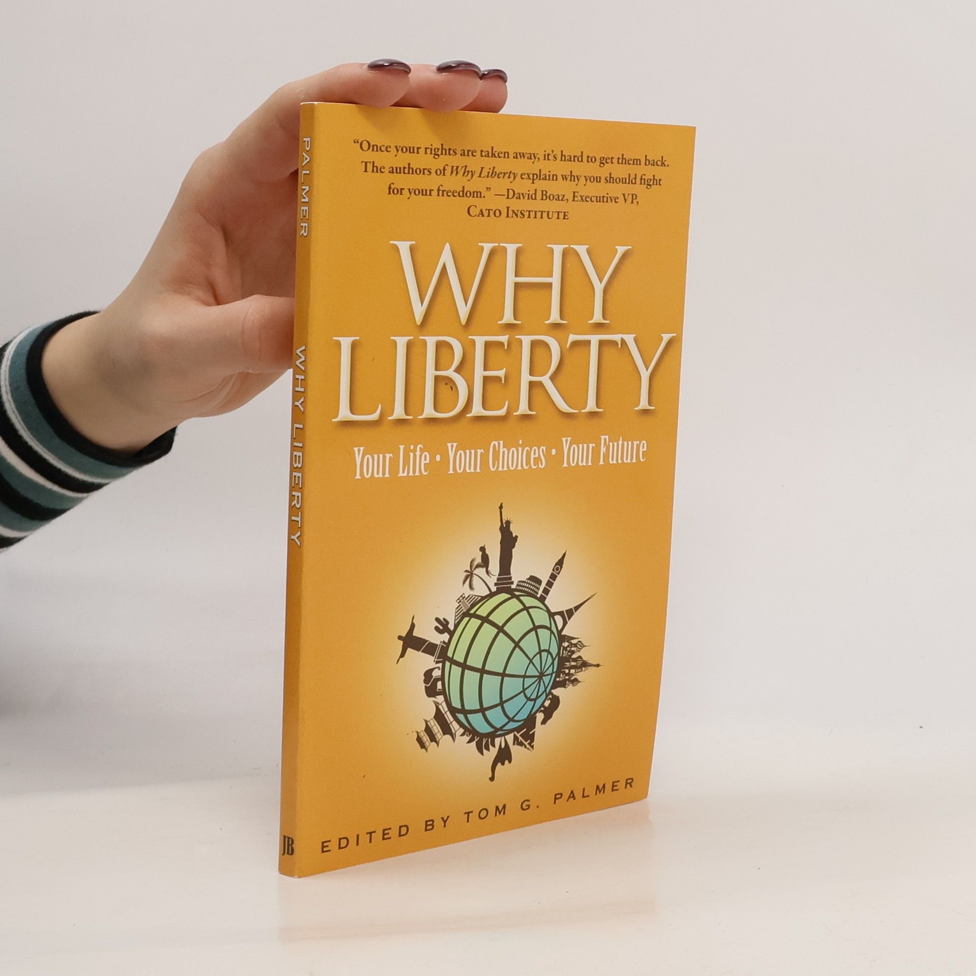 Tom G. Palmer Why liberty: Your life - your choices - your future