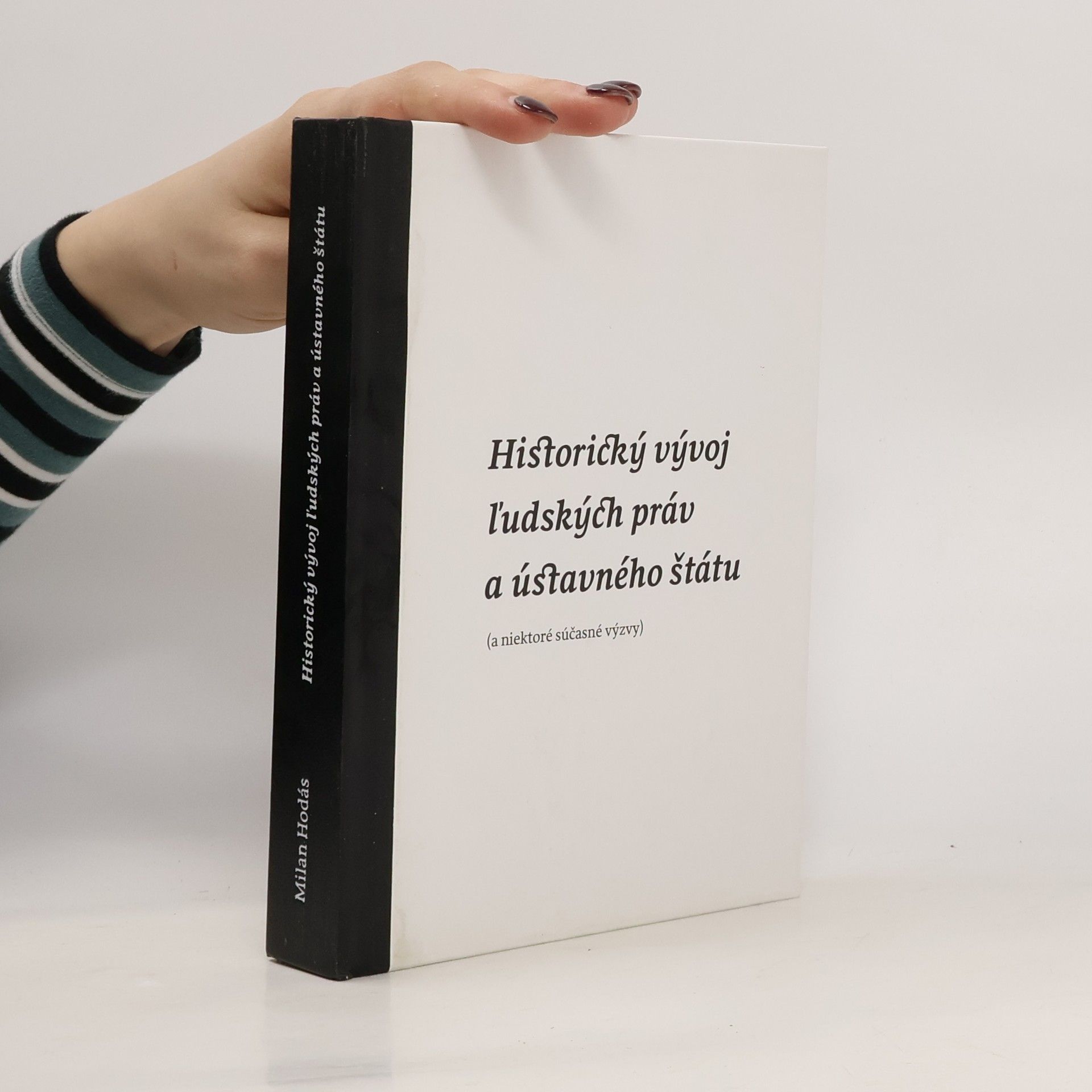 Milan Hodás Historický vývoj ľudských práv a ústavného štátu : (a niektoré súčasné výzvy)