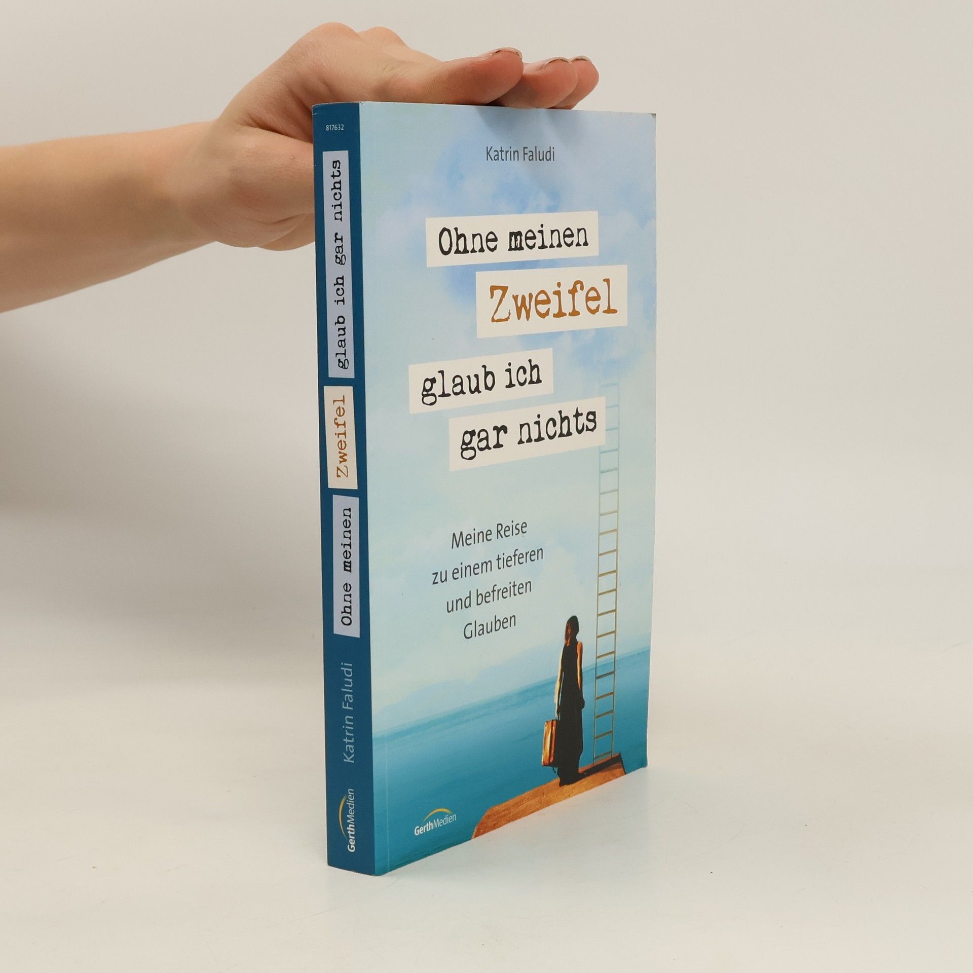 AA.VV. Ohne meinen Zweifel glaub ich gar nichts. Meine Reise zu einem tieferen und befreiten Glauben