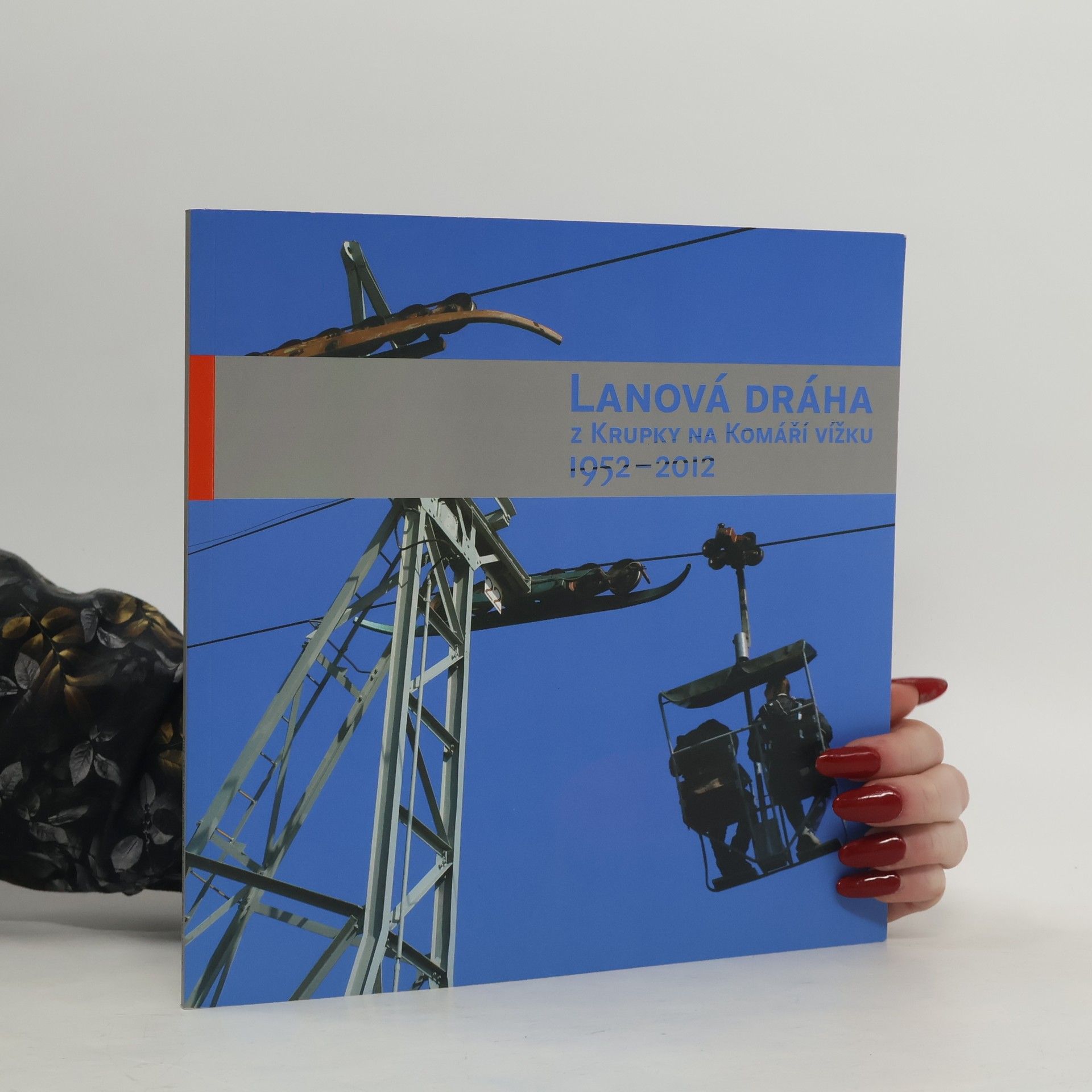 Lenka Navrátilová Lanová dráha z Krupky na Komáří vížku : 1952-2012