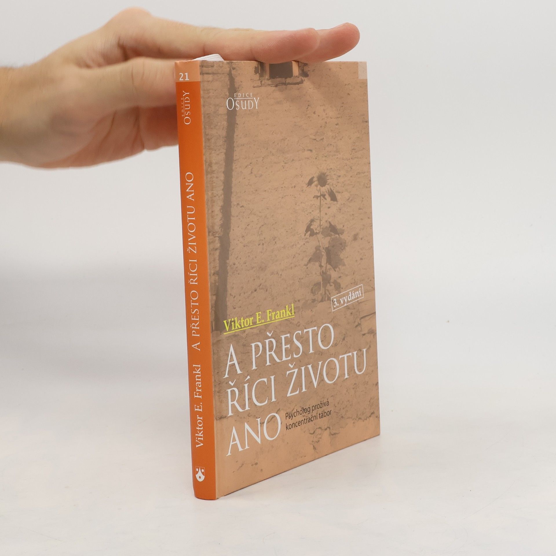 Viktor Emil Frankl A přesto říci životu ano. Psycholog prožívá koncentrační tábor