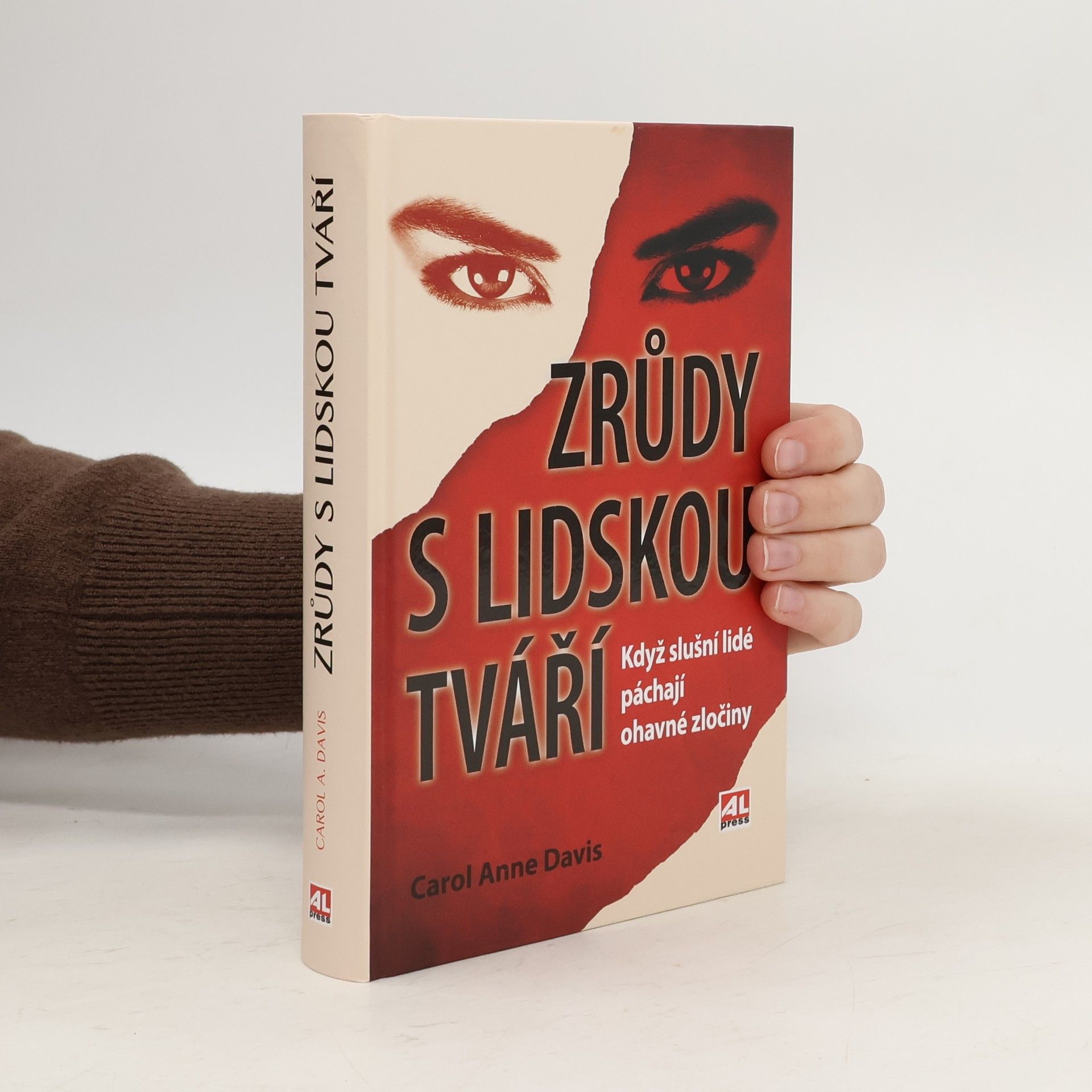 Carol Anne Davis Zrůdy s lidskou tváří : když slušní lidé páchají ohavné zločiny