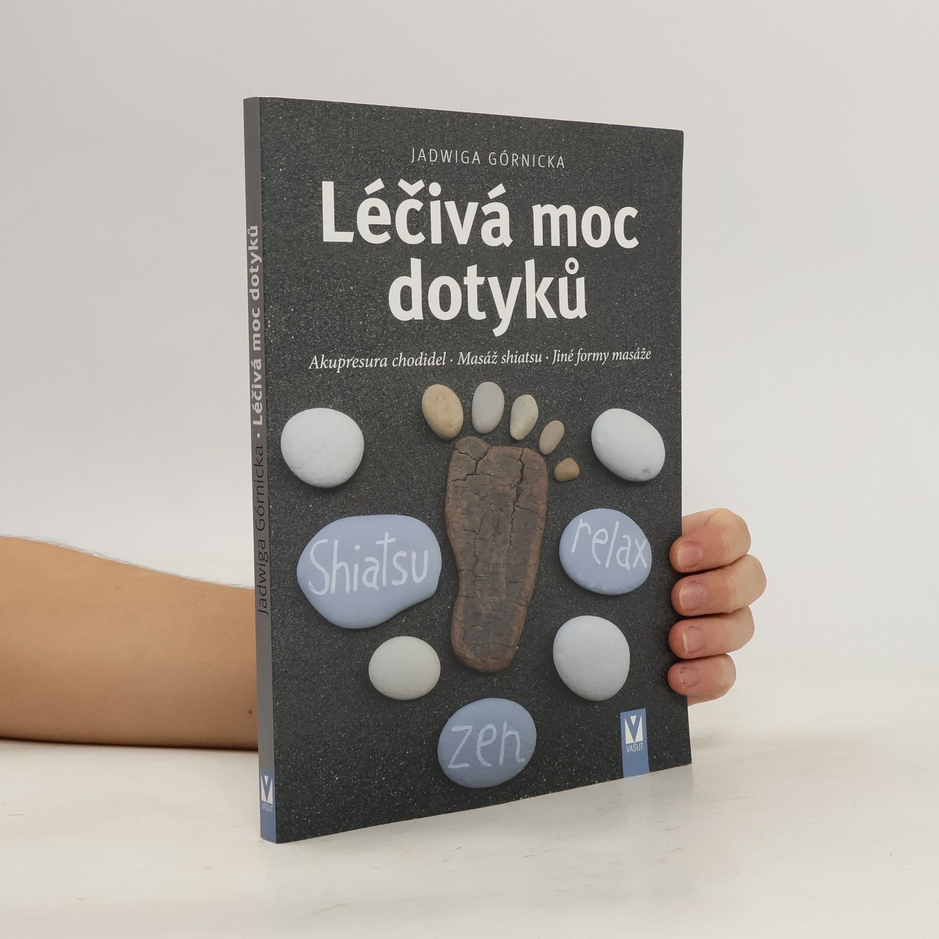 Jadwiga Górnicka Léčivá moc dotyků : akupresura chodidel, masáž shiatsu, jiné formy masáže