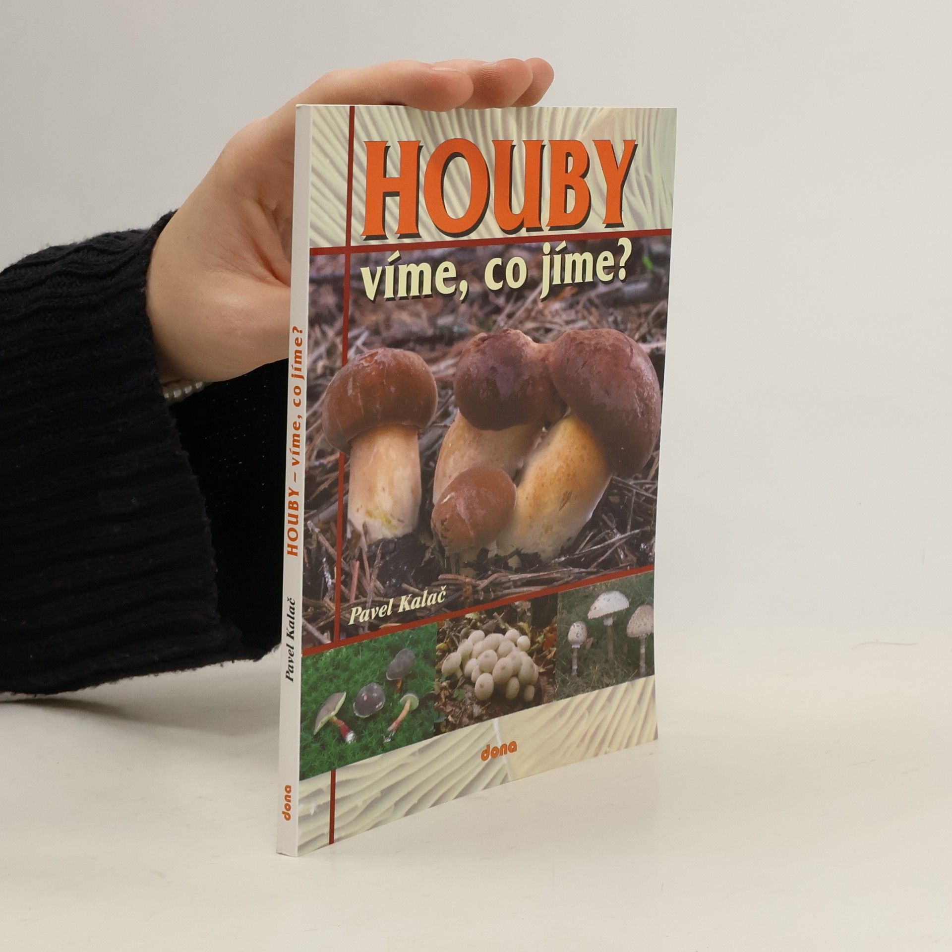 Pavel Kalač Houby : víme, co jíme?