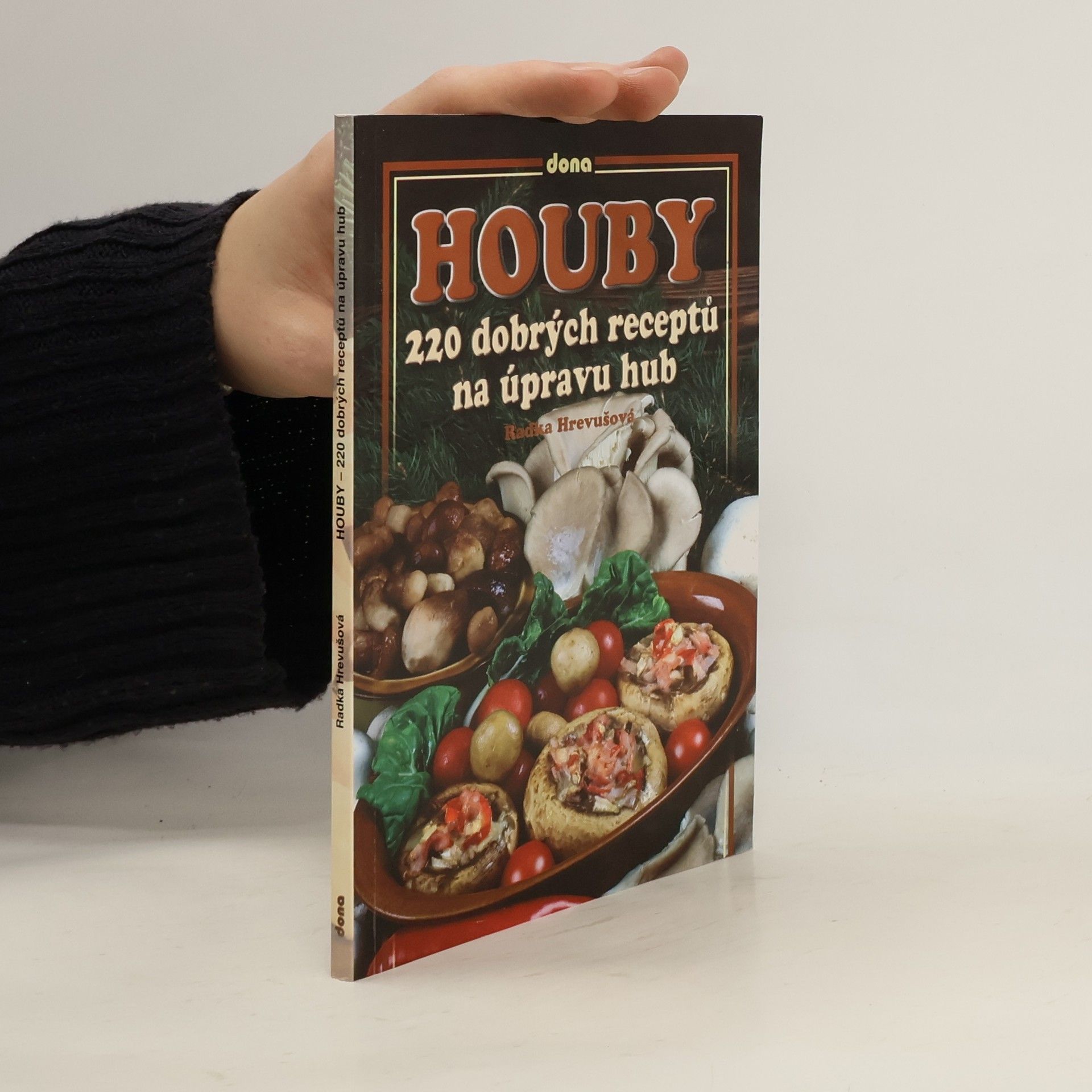 Radka Hrevušová Houby: 220 dobrých receptů na úpravu hub
