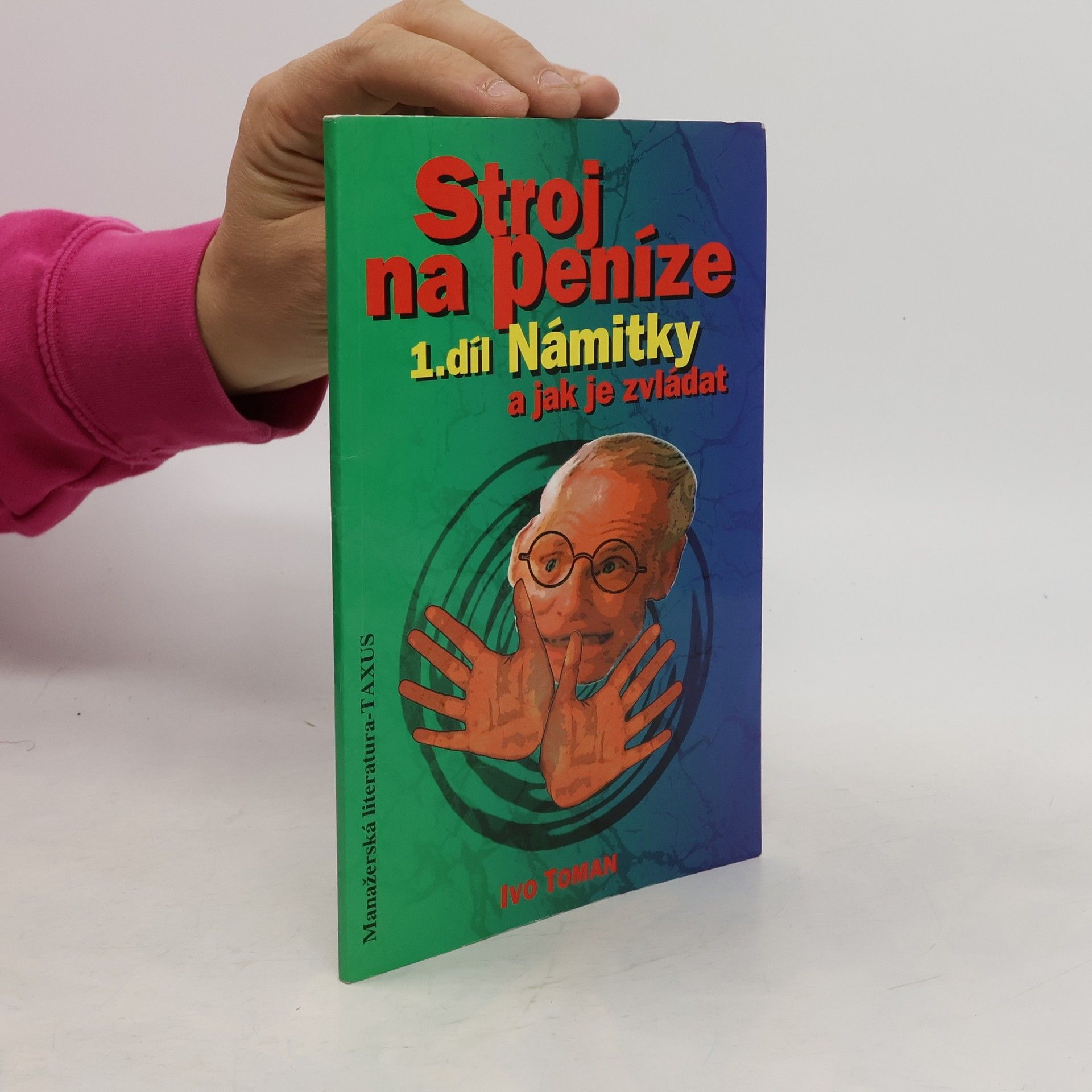 Ivo Toman Stroj na peníze 1. Námitky a jak je zvládat