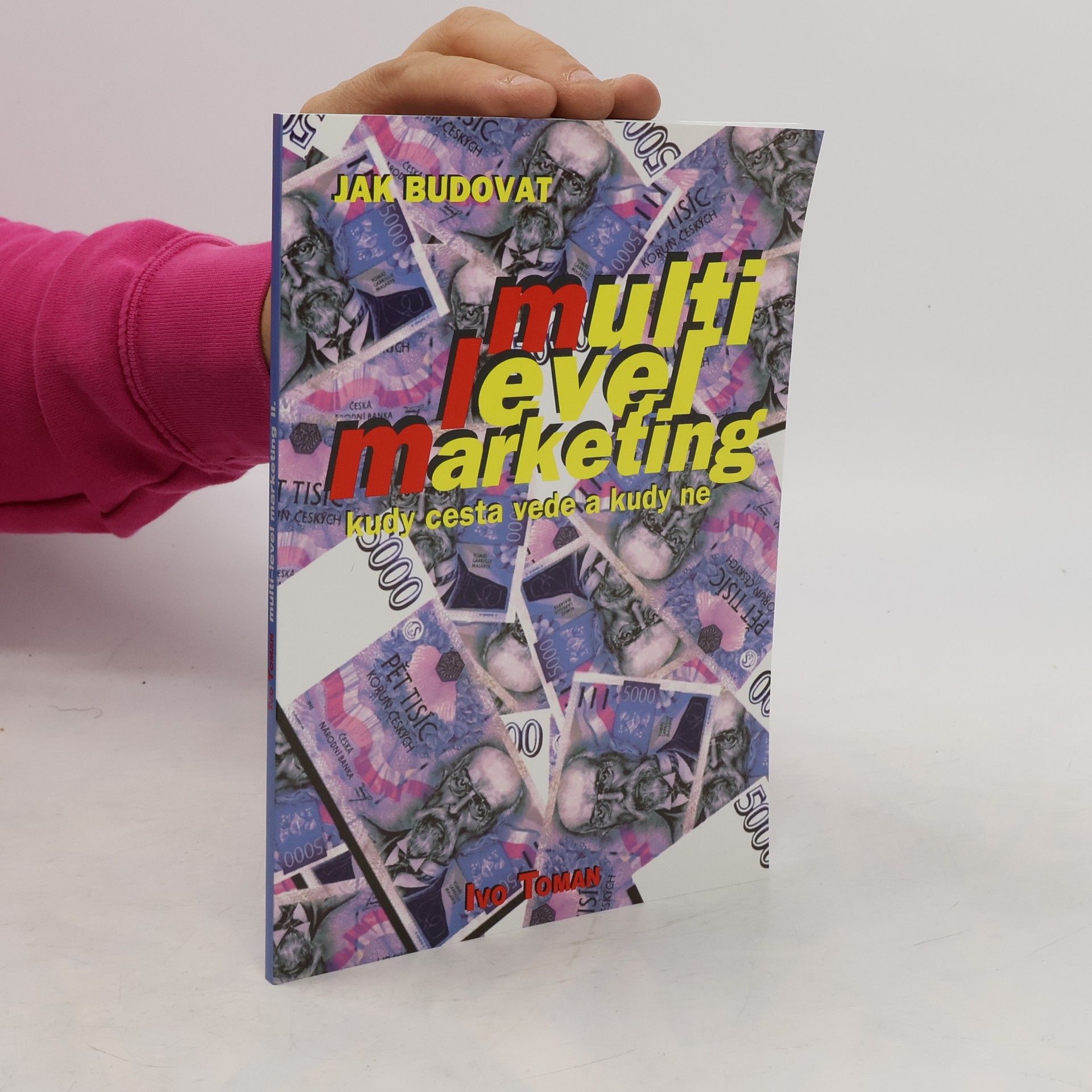 Ivo Toman Jak budovat multilevelmarketing. Kudy cesta vede a kudy ne