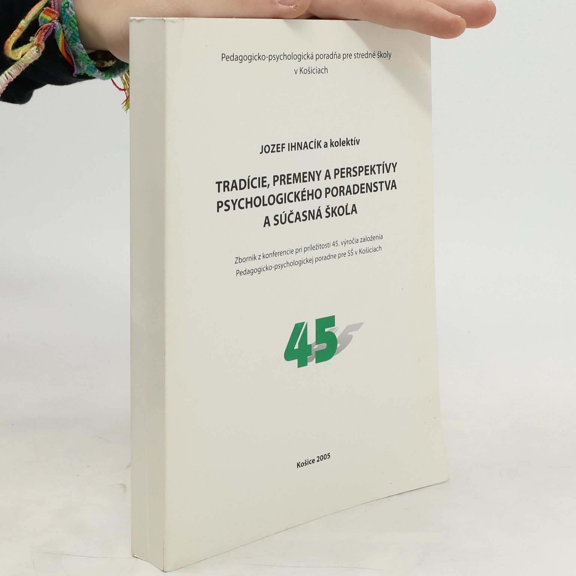 Pedagogicko-psychologická poradňa pre stredné školy v Košiciach - 45: Tradície, premeny a perspektívy psychologického poradenstva a súčasná škola