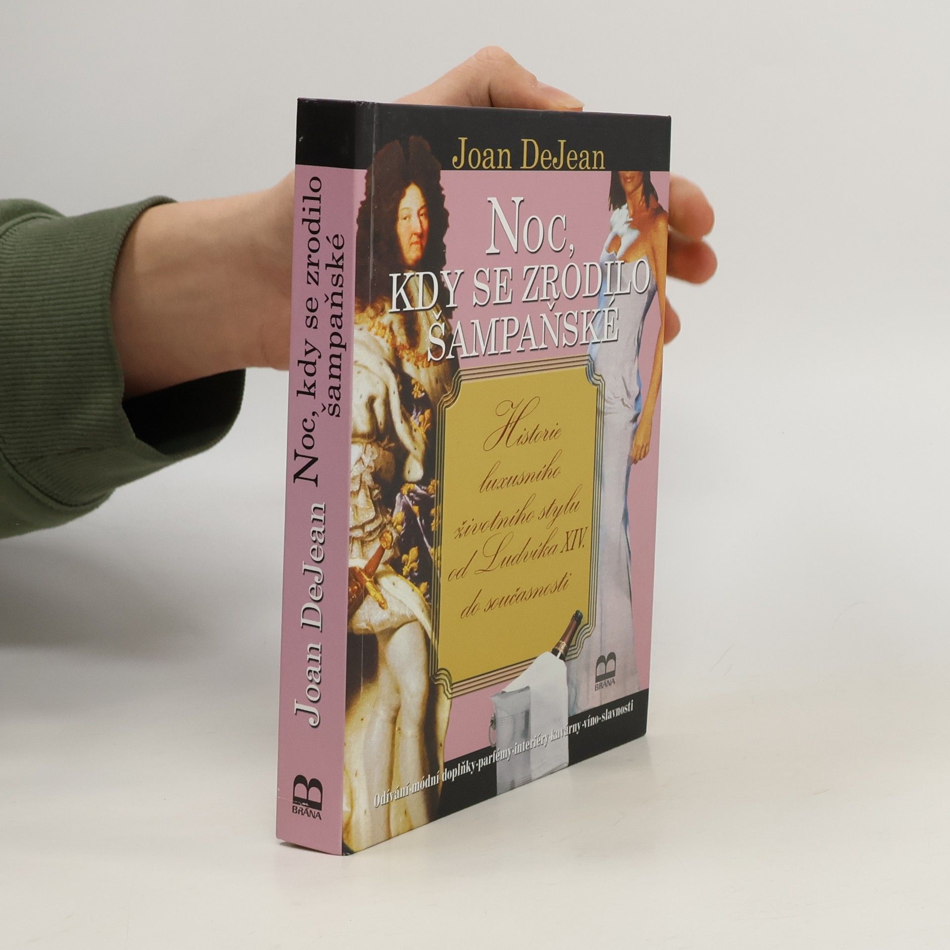 Joan DeJean Noc, kdy se zrodilo šampaňské : historie luxusního životního stylu od Ludvíka XIV. do současnosti