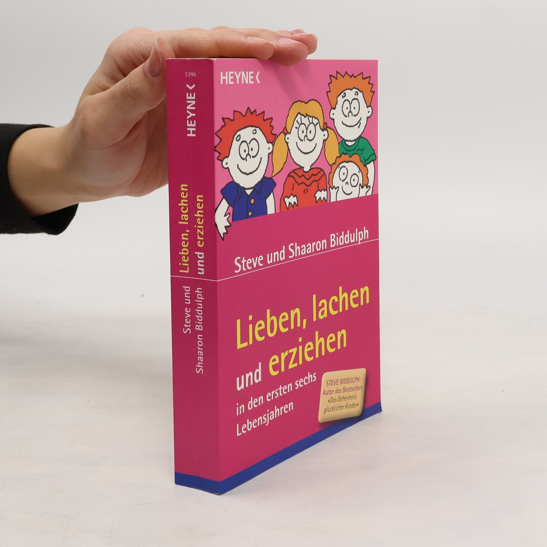 Steve Biddulph Lieben, lachen und erziehen in den ersten sechs Lebensjahren
