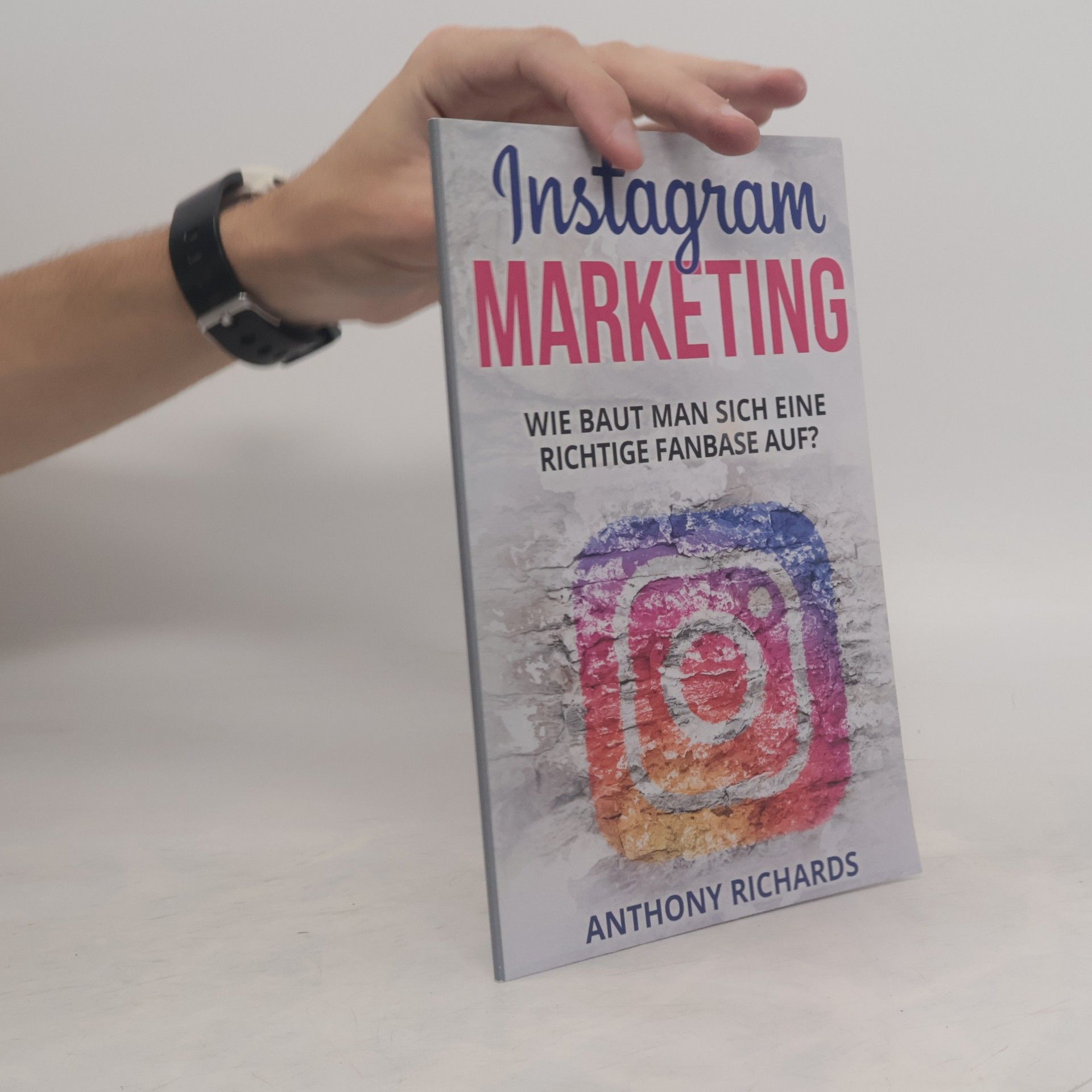 Anthony Richards Instagram Marketing : Wie baut man sich eine richtige Fanbase auf?