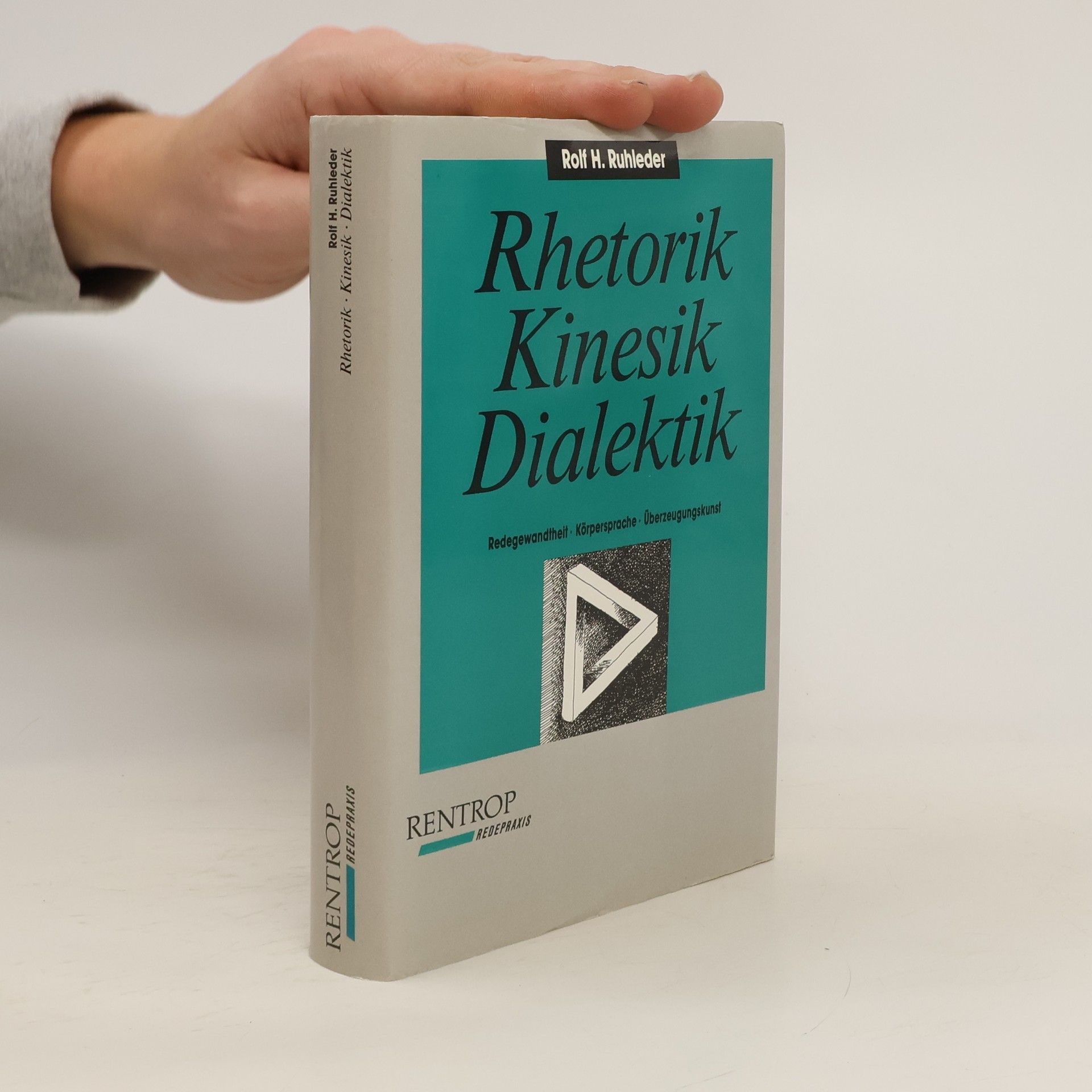 Rolf H. Ruhleder Rhetorik. Kinesik. Dialektik