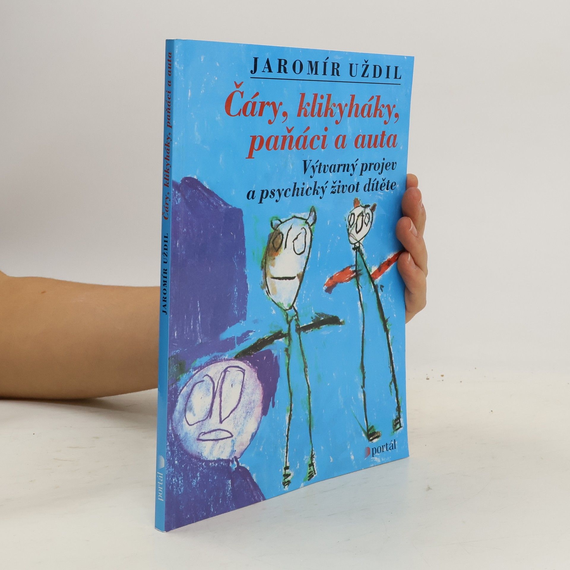 Čáry, klikyháky, paňáci a auta. Výtvarný projev a psychický život dítěte