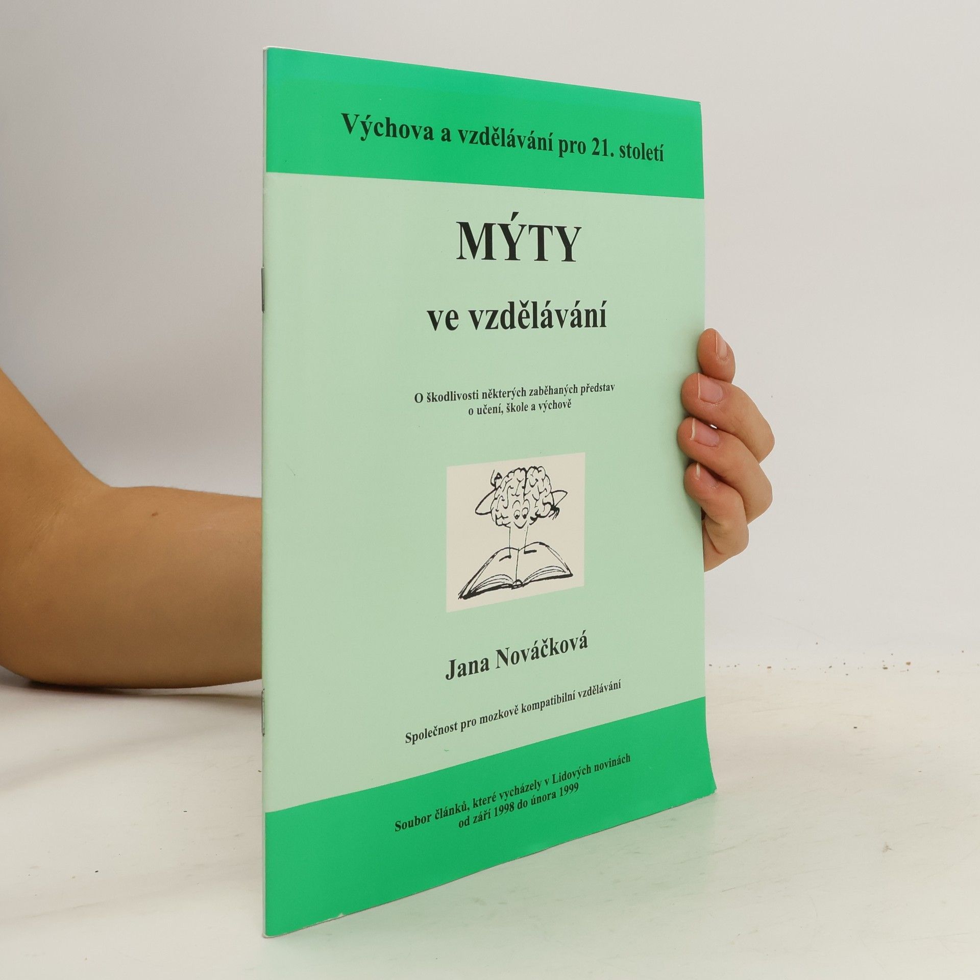 Mýty ve vzdělávání : o škodlivosti některých zaběhaných představ o učení, škole a výchově : soubor článků, které vycházely v Lidových novinách od září 1998 do února 1999