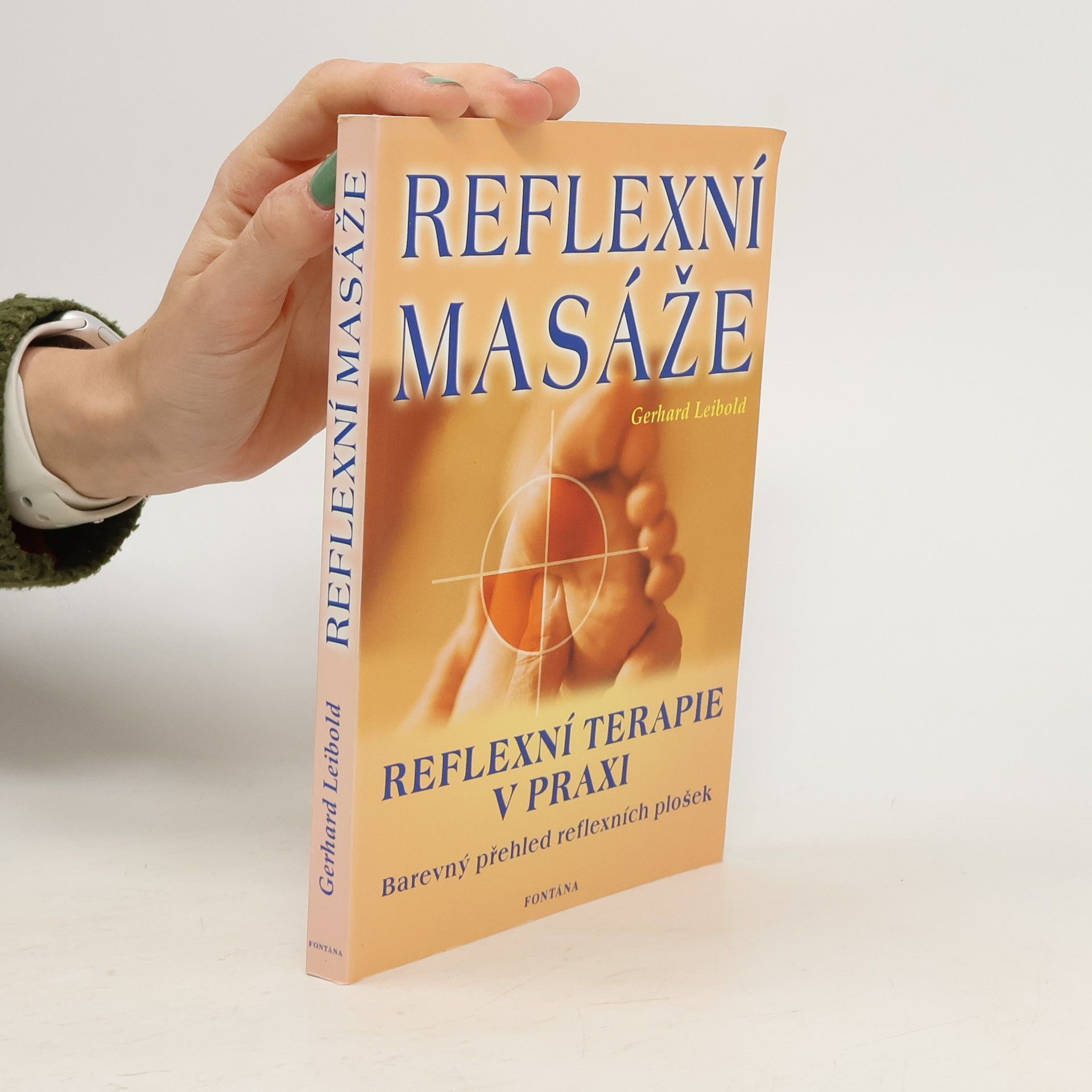 Reflexní masáže: Správné úchopy - jednoduchá vysvětlení, přehledná znázornění, doplňující léčitelské postupy