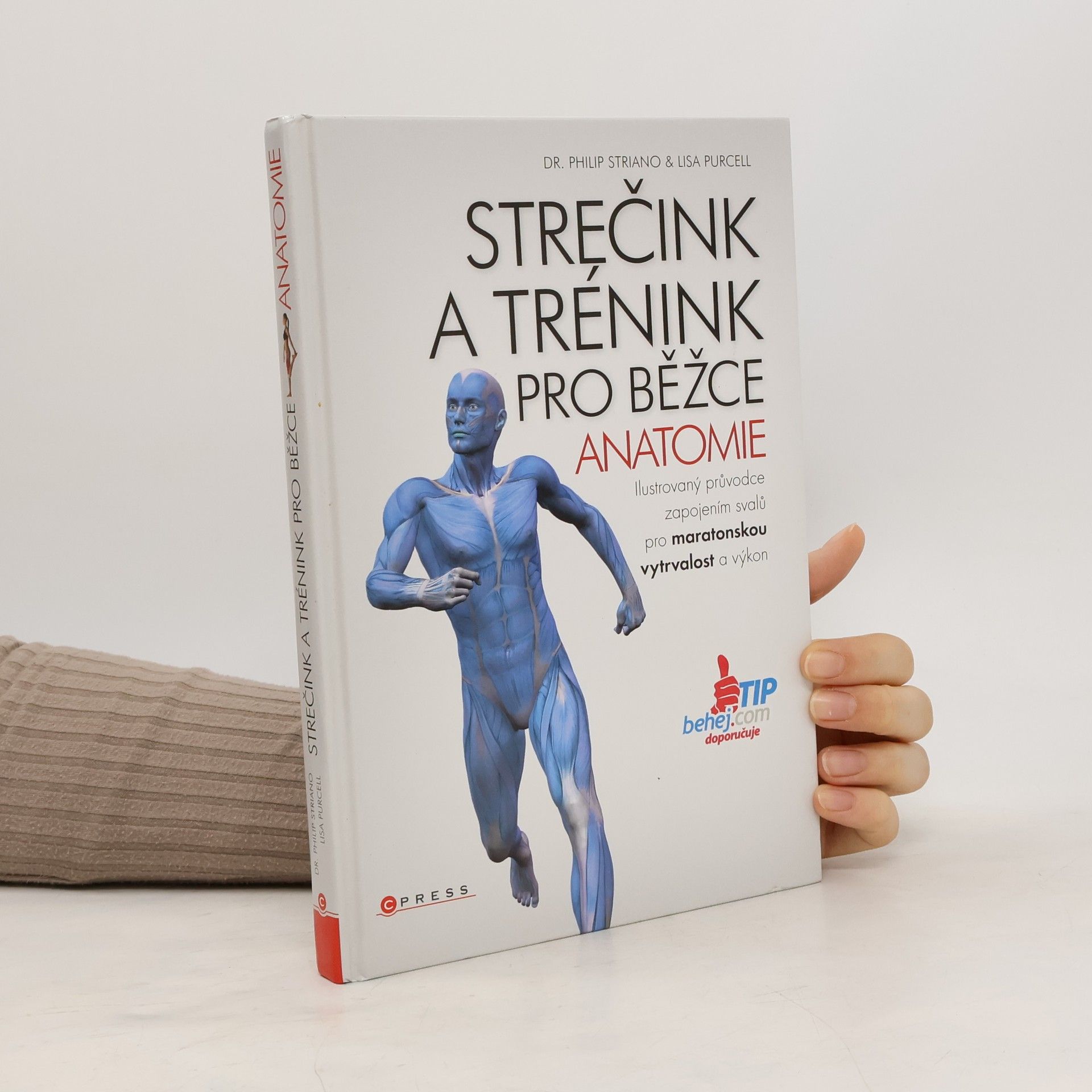 Philip Striano Strečink a trénink pro běžce - anatomie : ilustrovaný průvodce zapojením svalů pro maratonskou vytrvalost a výkon