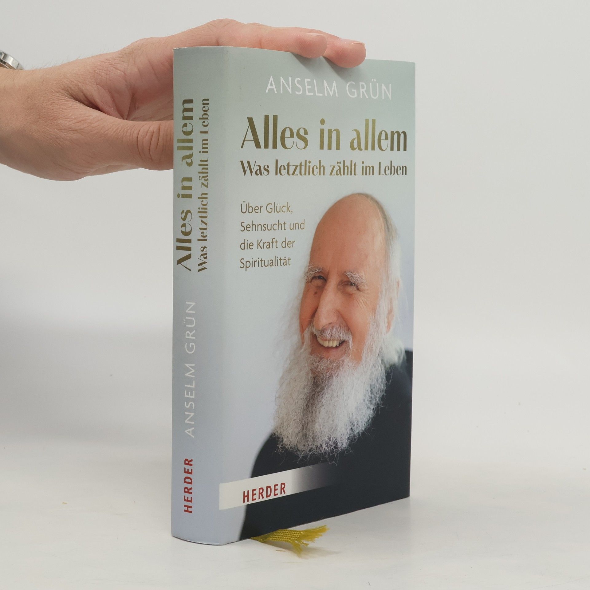 Anselm Grün Alles in allem – was letztlich zählt im Leben.. Über Glück, Sehnsucht und die Kraft der Spiritualität