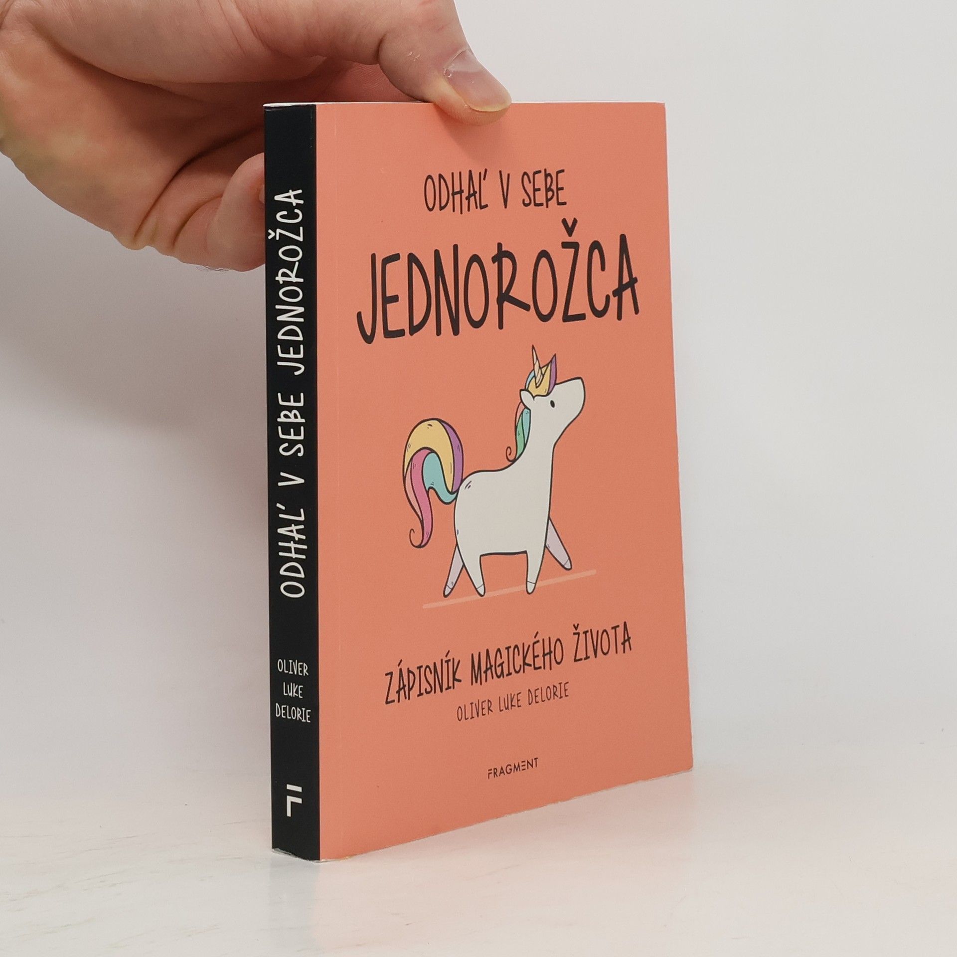 Oliver Luke Delorie Odhal' v sebe jednorožca: zápisník magického života