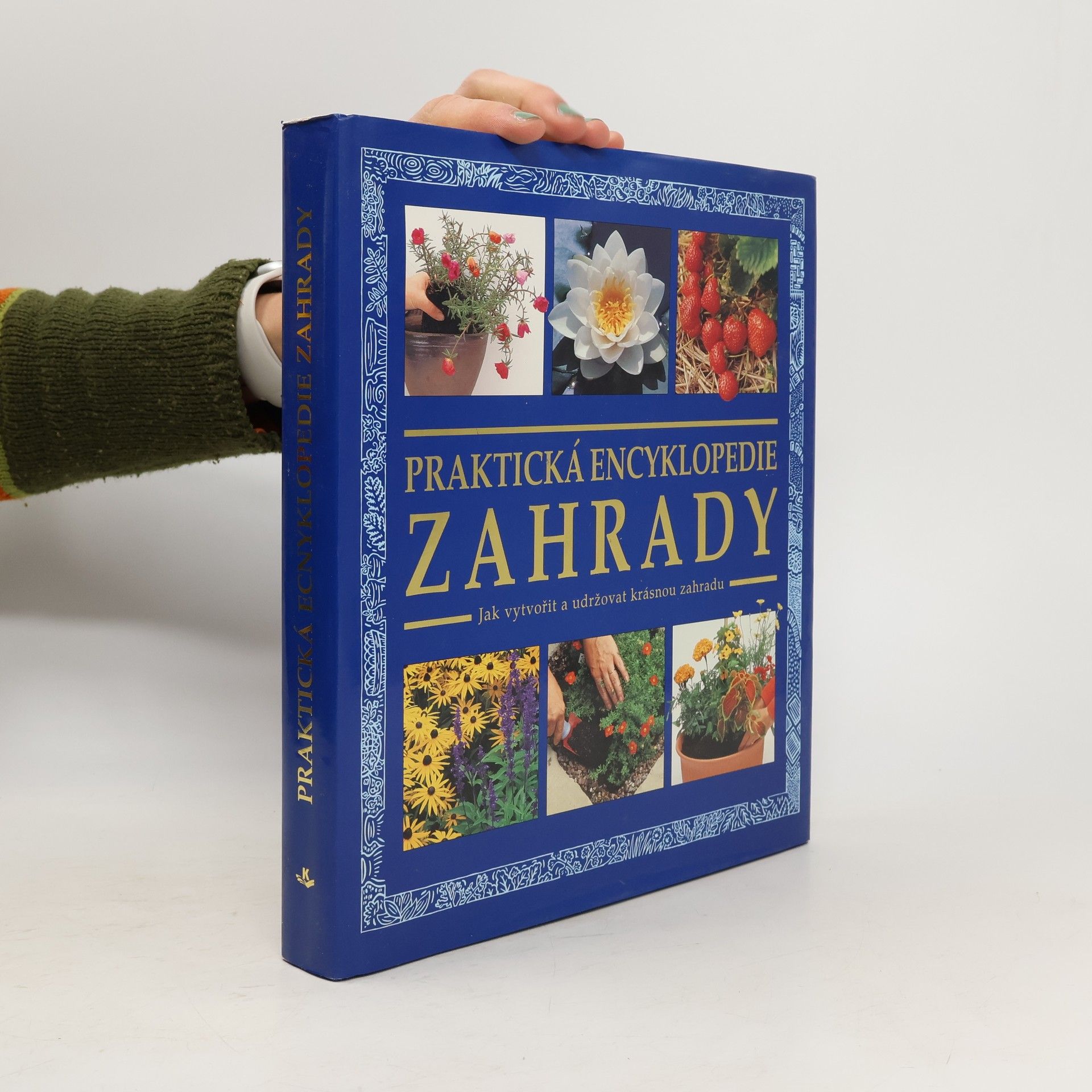 Praktická zahradní encyklopedie. Jak vytvořit a udržovat krásnou zahradu