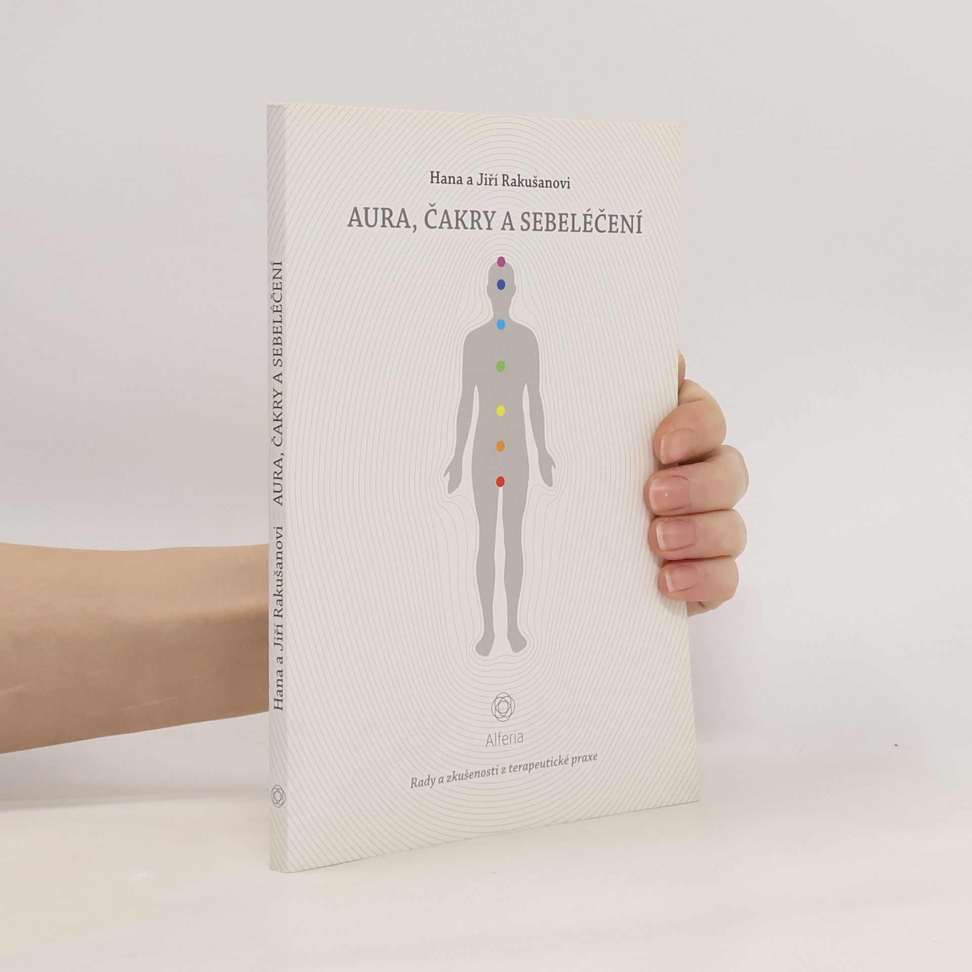 Hana Rakušanová Aura, čakry a sebeléčení : rady a zkušenosti z terapeutické praxe