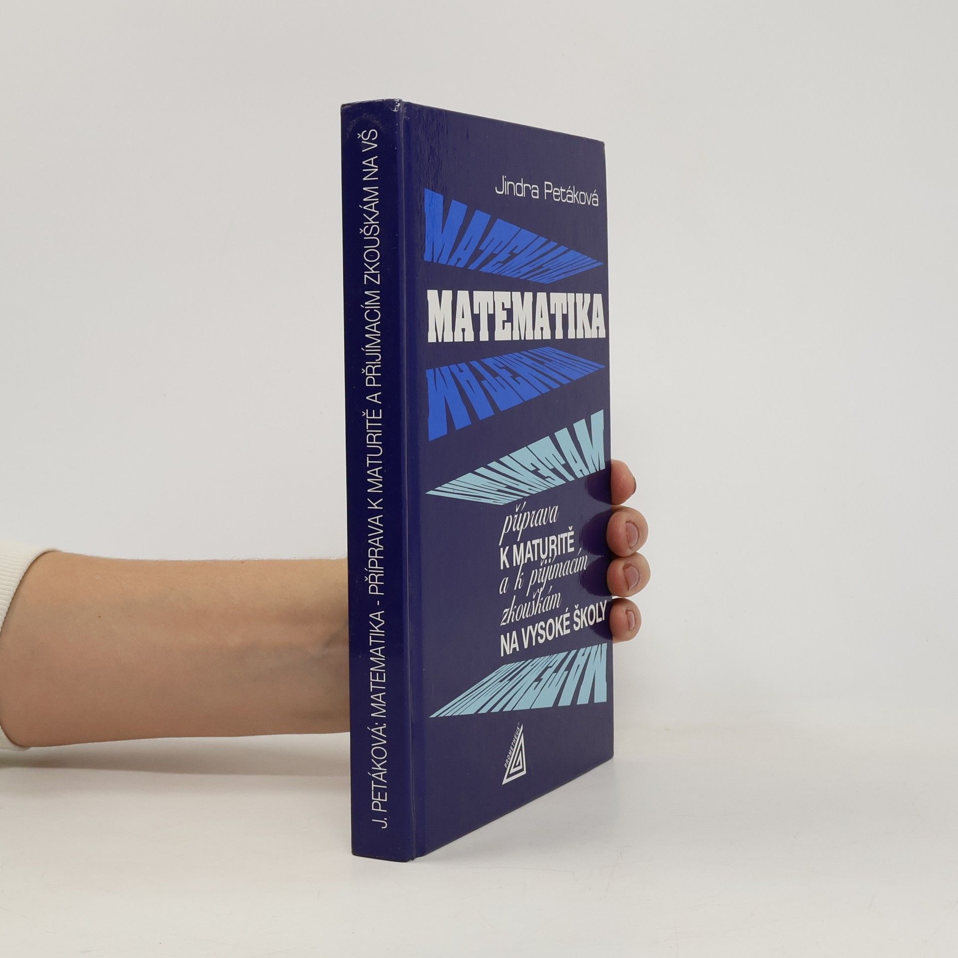 Petáková Jindra Matematika. Příprava k maturitě a k přijímacím zkouškám na vysoké školy
