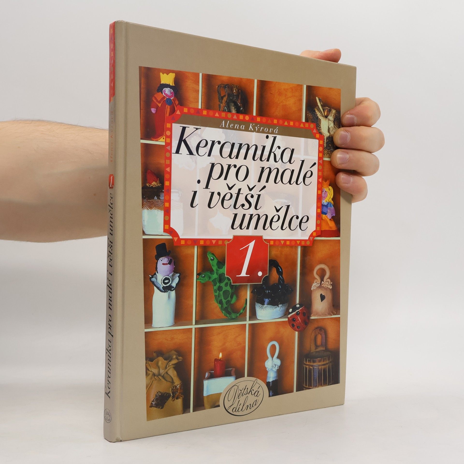 Alena Kýrová Keramika pro malé i větší umělce. 1.
