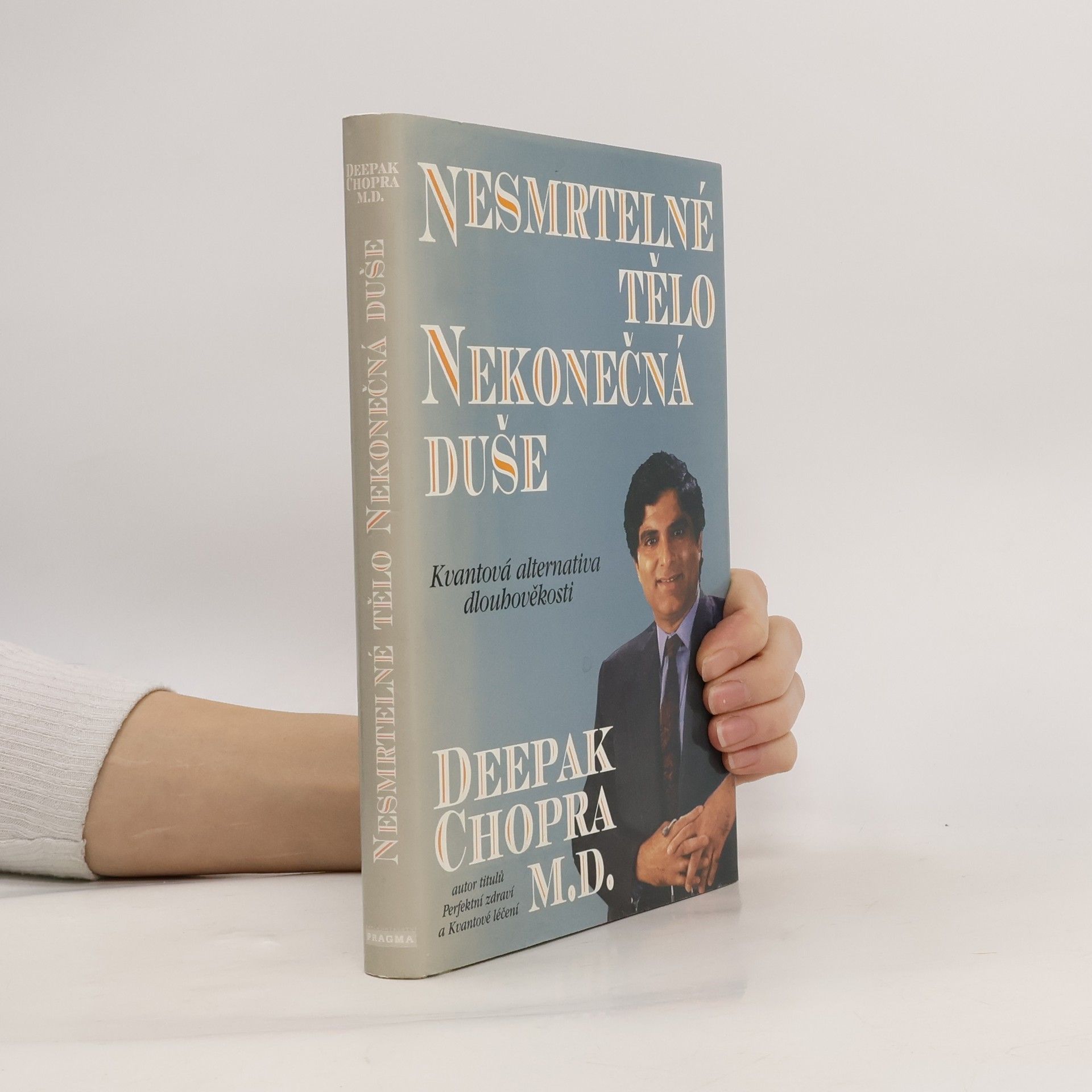 Deepak Chopra Nesmrtelné tělo, nekonečná duše : kvantová alternativa dlouhověkosti